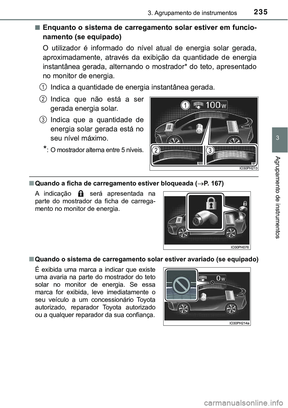 TOYOTA PRIUS PLUG-IN HYBRID 2020 Instrukcja obsługi (in Polish) 2353. Agrupamento de instrumentos
3
Agrupamento de instrumentos
■Enquanto o sistema de carregamento solar estiver em funcio-
namento (se equipado)
O utilizador é informado do nível atual de TOYOTA PRIUS PLUG-IN HYBRID 2020 Instrukcja obsługi (in Polish) 2353. Agrupamento de instrumentos
3
Agrupamento de instrumentos
■Enquanto o sistema de carregamento solar estiver em funcio-
namento (se equipado)
O utilizador é informado do nível atual de