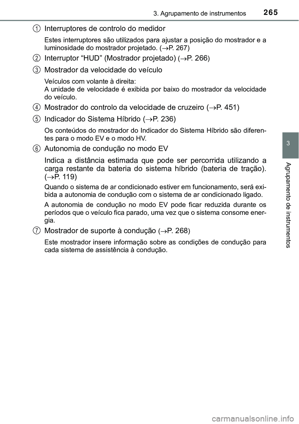 TOYOTA PRIUS PLUG-IN HYBRID 2020 Instrukcja obsługi (in Polish) 2653. Agrupamento de instrumentos
3
Agrupamento de instrumentos
Interruptores de controlo do medidor
Estes interruptores são utilizados para ajustar a posição do mostrador e a
luminosidade do mostr TOYOTA PRIUS PLUG-IN HYBRID 2020 Instrukcja obsługi (in Polish) 2653. Agrupamento de instrumentos
3
Agrupamento de instrumentos
Interruptores de controlo do medidor
Estes interruptores são utilizados para ajustar a posição do mostrador e a
luminosidade do mostr