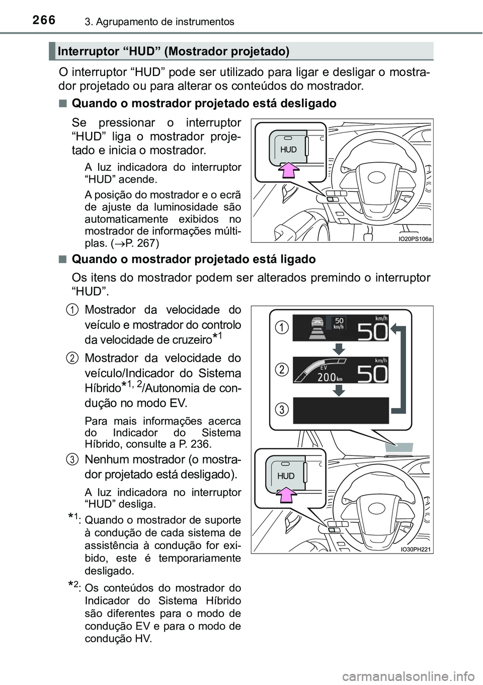TOYOTA PRIUS PLUG-IN HYBRID 2020 Instrukcja obsługi (in Polish) 2663. Agrupamento de instrumentos
O interruptor “HUD” pode ser utilizado para ligar e desligar o mostra-
dor projetado ou para alterar os conteúdos do mostrador.
■Quando o mostrador projetado e TOYOTA PRIUS PLUG-IN HYBRID 2020 Instrukcja obsługi (in Polish) 2663. Agrupamento de instrumentos
O interruptor “HUD” pode ser utilizado para ligar e desligar o mostra-
dor projetado ou para alterar os conteúdos do mostrador.
■Quando o mostrador projetado e