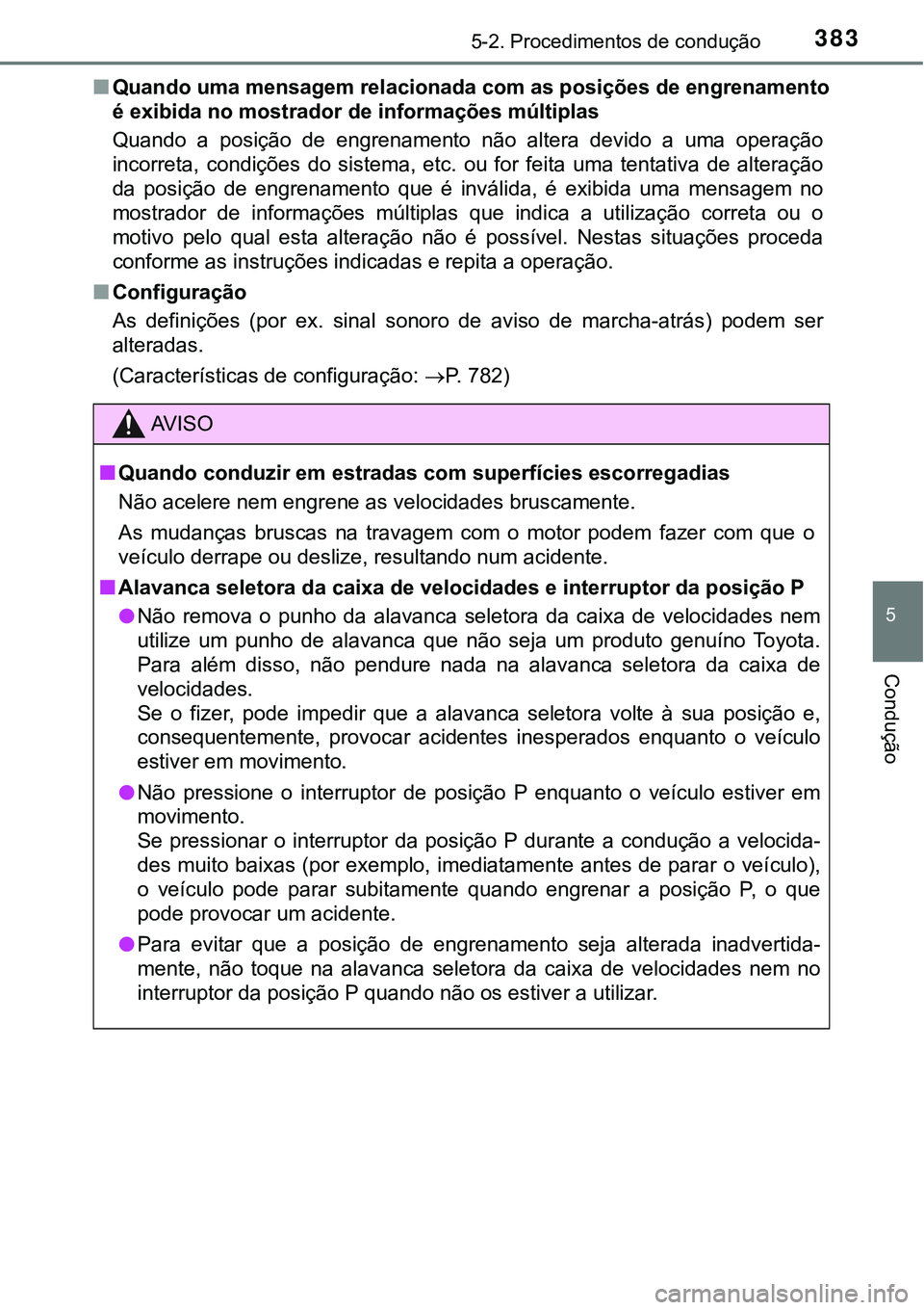 TOYOTA PRIUS PLUG-IN HYBRID 2020 Instrukcja obsługi (in Polish) 3835-2. Procedimentos de condução
5
Condução
■Quando uma mensagem relacionada com as posições de engrenamento
é exibida no mostrador de informações múltiplas
Quando a posição de engr TOYOTA PRIUS PLUG-IN HYBRID 2020 Instrukcja obsługi (in Polish) 3835-2. Procedimentos de condução
5
Condução
■Quando uma mensagem relacionada com as posições de engrenamento
é exibida no mostrador de informações múltiplas
Quando a posição de engr