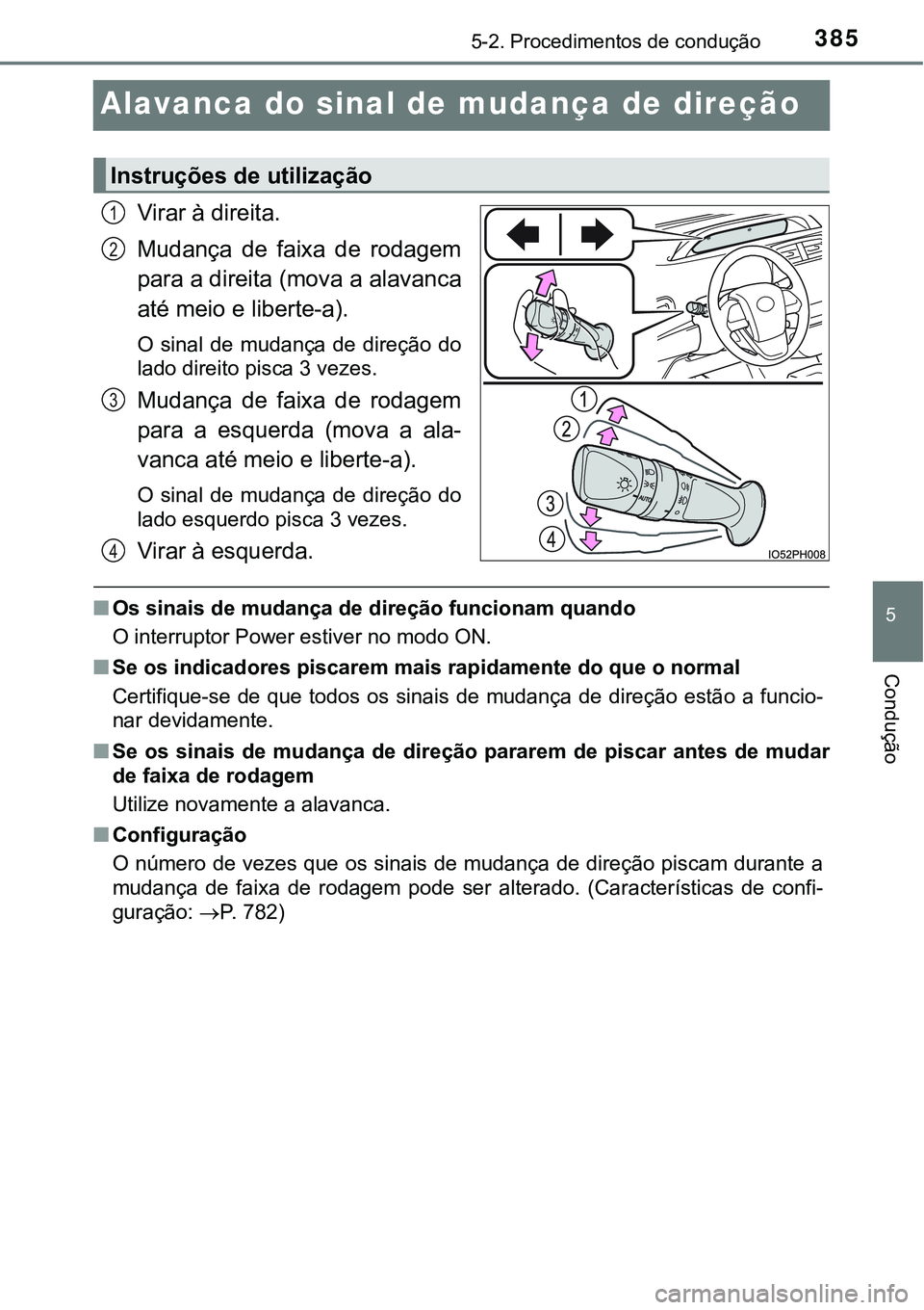TOYOTA PRIUS PLUG-IN HYBRID 2020 Instrukcja obsługi (in Polish) 3855-2. Procedimentos de condução
5
Condução
Alavanca do sinal de mudança de direção
Virar à direita.
Mudança de faixa de rodagem
para a direita (mova a alavanca
até meio e liberte-a).
O TOYOTA PRIUS PLUG-IN HYBRID 2020 Instrukcja obsługi (in Polish) 3855-2. Procedimentos de condução
5
Condução
Alavanca do sinal de mudança de direção
Virar à direita.
Mudança de faixa de rodagem
para a direita (mova a alavanca
até meio e liberte-a).
O