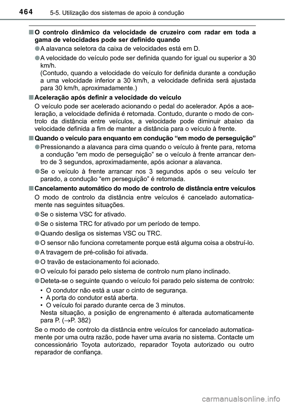 TOYOTA PRIUS PLUG-IN HYBRID 2020 Instrukcja obsługi (in Polish) 4645-5. Utilização dos sistemas de apoio à condução
■O controlo dinâmico da velocidade de cruzeiro com radar em toda a
gama de velocidades pode ser definido quando
●A alavanca sele TOYOTA PRIUS PLUG-IN HYBRID 2020 Instrukcja obsługi (in Polish) 4645-5. Utilização dos sistemas de apoio à condução
■O controlo dinâmico da velocidade de cruzeiro com radar em toda a
gama de velocidades pode ser definido quando
●A alavanca sele