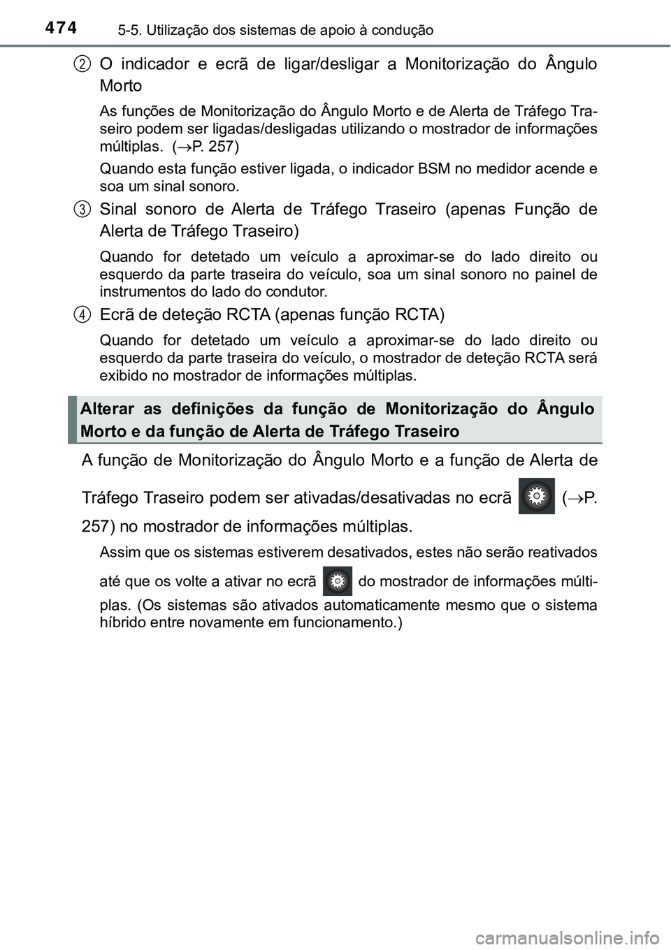 TOYOTA PRIUS PLUG-IN HYBRID 2020 Instrukcja obsługi (in Polish) 4745-5. Utilização dos sistemas de apoio à condução
O indicador e ecrã de ligar/desligar a Monitorização do Ângulo
Morto
As funções de Monitorização do Ângulo Morto e de Alerta TOYOTA PRIUS PLUG-IN HYBRID 2020 Instrukcja obsługi (in Polish) 4745-5. Utilização dos sistemas de apoio à condução
O indicador e ecrã de ligar/desligar a Monitorização do Ângulo
Morto
As funções de Monitorização do Ângulo Morto e de Alerta