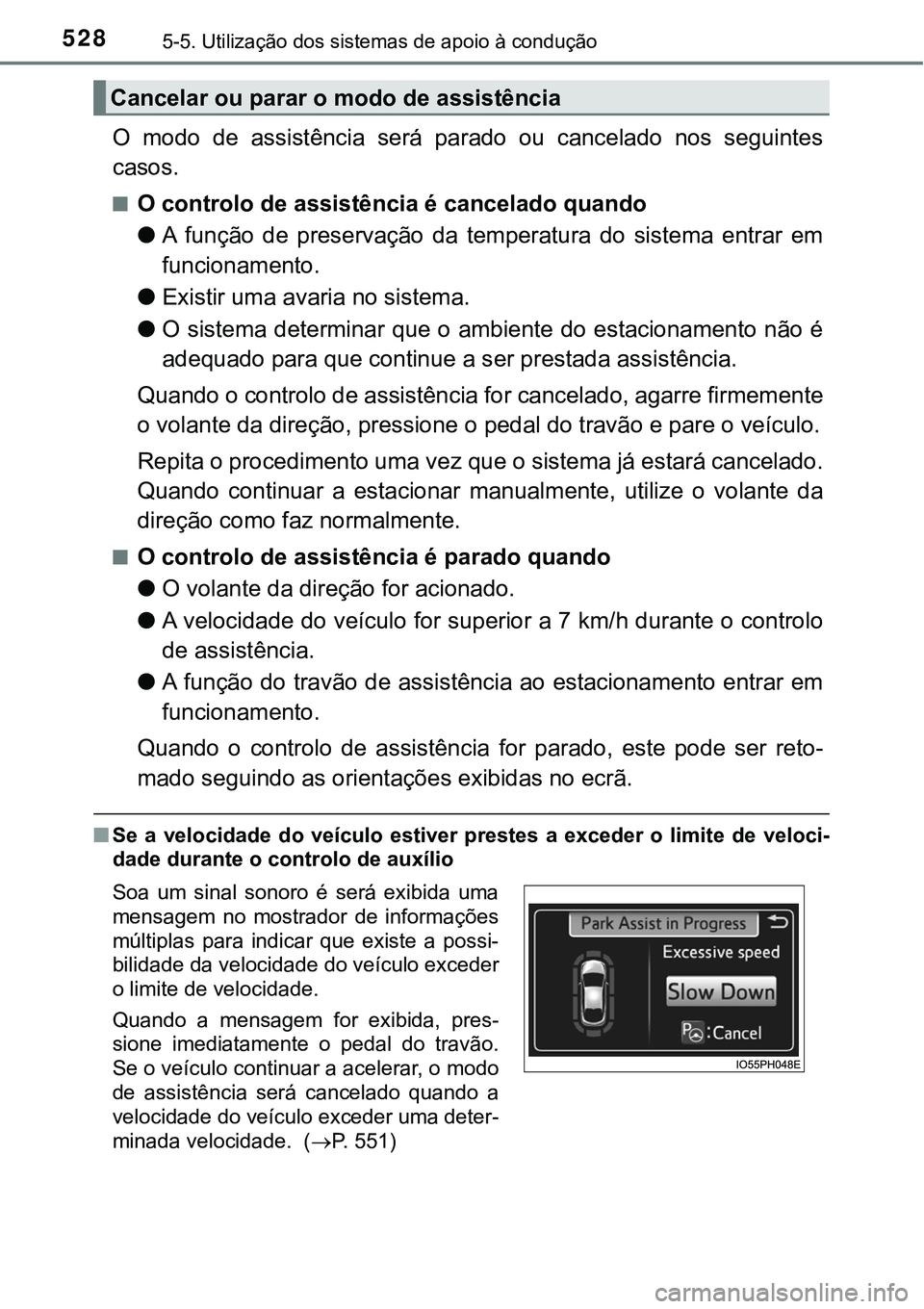 TOYOTA PRIUS PLUG-IN HYBRID 2020 Instrukcja obsługi (in Polish) 5285-5. Utilização dos sistemas de apoio à condução
O modo de assistência será parado ou cancelado nos seguintes
casos.
■O controlo de assistência é cancelado quando
●A função TOYOTA PRIUS PLUG-IN HYBRID 2020 Instrukcja obsługi (in Polish) 5285-5. Utilização dos sistemas de apoio à condução
O modo de assistência será parado ou cancelado nos seguintes
casos.
■O controlo de assistência é cancelado quando
●A função