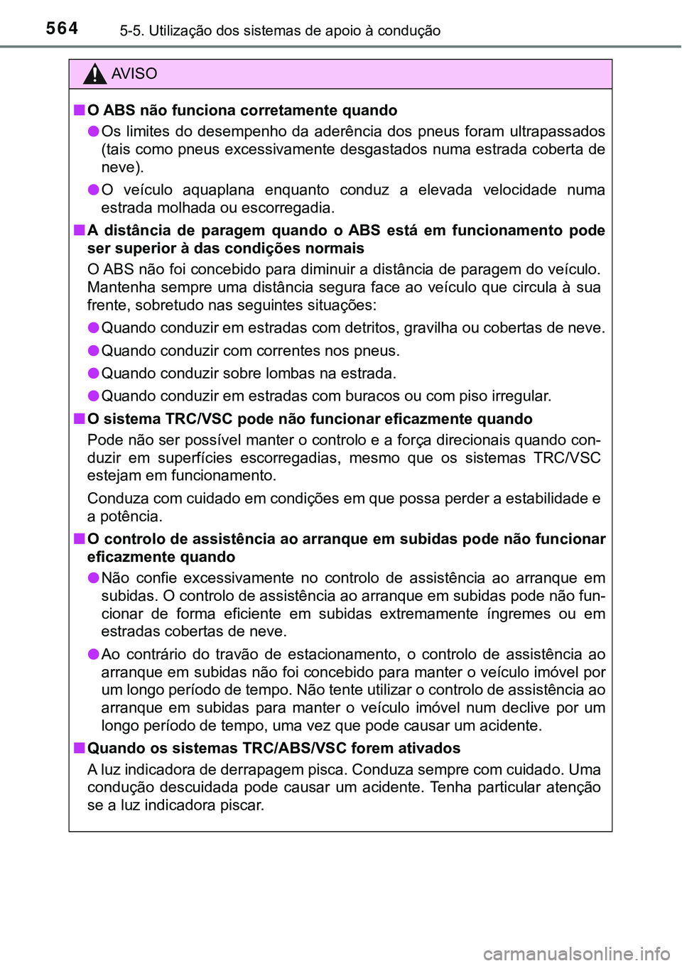TOYOTA PRIUS PLUG-IN HYBRID 2020 Instrukcja obsługi (in Polish) 5645-5. Utilização dos sistemas de apoio à condução
AV I S O
■O ABS não funciona corretamente quando
●Os limites do desempenho da aderência dos pneus foram ultrapassados
(tais como TOYOTA PRIUS PLUG-IN HYBRID 2020 Instrukcja obsługi (in Polish) 5645-5. Utilização dos sistemas de apoio à condução
AV I S O
■O ABS não funciona corretamente quando
●Os limites do desempenho da aderência dos pneus foram ultrapassados
(tais como