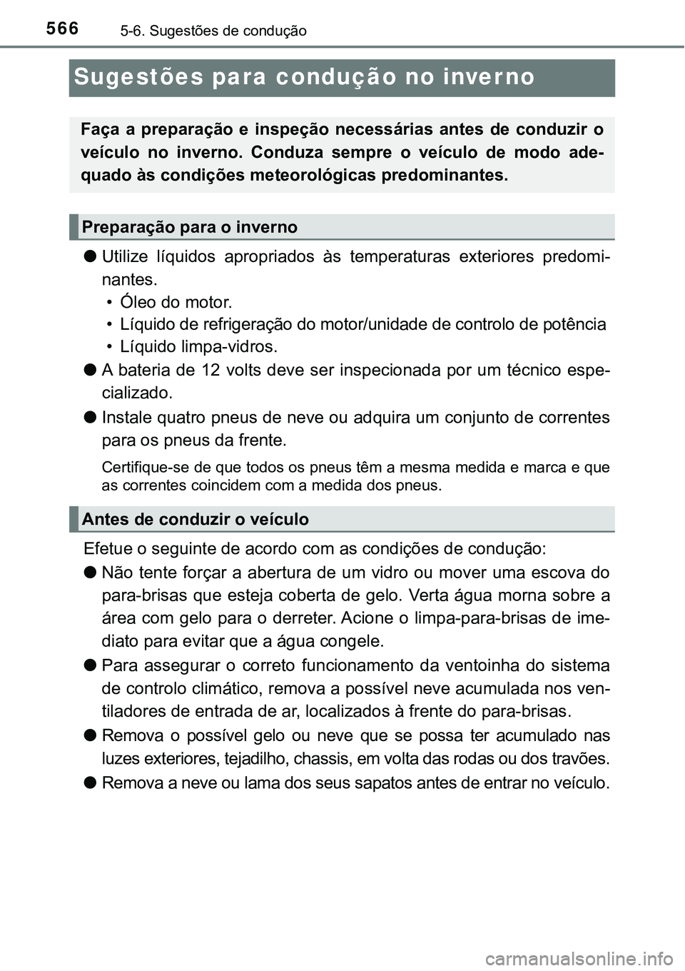 TOYOTA PRIUS PLUG-IN HYBRID 2020 Instrukcja obsługi (in Polish) 5665-6. Sugestões de condução
Sugestões para condução no inverno
●Utilize líquidos apropriados às temperaturas exteriores predomi-
nantes.
• Óleo do motor.
• Líquido de refrigera TOYOTA PRIUS PLUG-IN HYBRID 2020 Instrukcja obsługi (in Polish) 5665-6. Sugestões de condução
Sugestões para condução no inverno
●Utilize líquidos apropriados às temperaturas exteriores predomi-
nantes.
• Óleo do motor.
• Líquido de refrigera