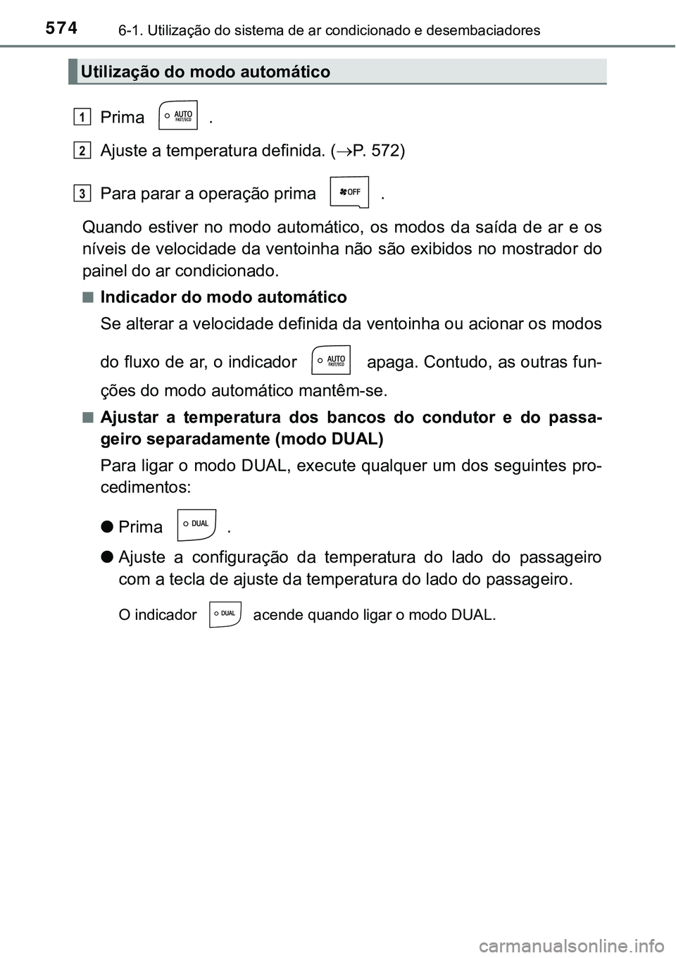 TOYOTA PRIUS PLUG-IN HYBRID 2020 Instrukcja obsługi (in Polish) 5746-1. Utilização do sistema de ar condicionado e desembaciadores
Prima .
Ajuste a temperatura definida. (P. 572)
Para parar a operação prima .
Quando estiver no modo automático, os m TOYOTA PRIUS PLUG-IN HYBRID 2020 Instrukcja obsługi (in Polish) 5746-1. Utilização do sistema de ar condicionado e desembaciadores
Prima .
Ajuste a temperatura definida. (P. 572)
Para parar a operação prima .
Quando estiver no modo automático, os m