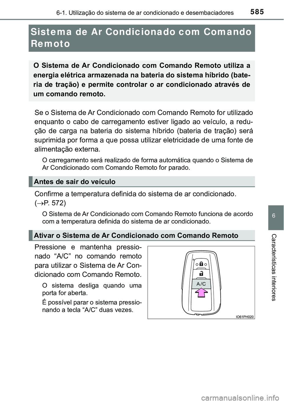 TOYOTA PRIUS PLUG-IN HYBRID 2020 Instrukcja obsługi (in Polish) 5856-1. Utilização do sistema de ar condicionado e desembaciadores
6
Características interiores
Sistema de Ar Condicionado com Comando
Remoto
Se o Sistema de Ar Condicionado com Comando Remoto for TOYOTA PRIUS PLUG-IN HYBRID 2020 Instrukcja obsługi (in Polish) 5856-1. Utilização do sistema de ar condicionado e desembaciadores
6
Características interiores
Sistema de Ar Condicionado com Comando
Remoto
Se o Sistema de Ar Condicionado com Comando Remoto for
