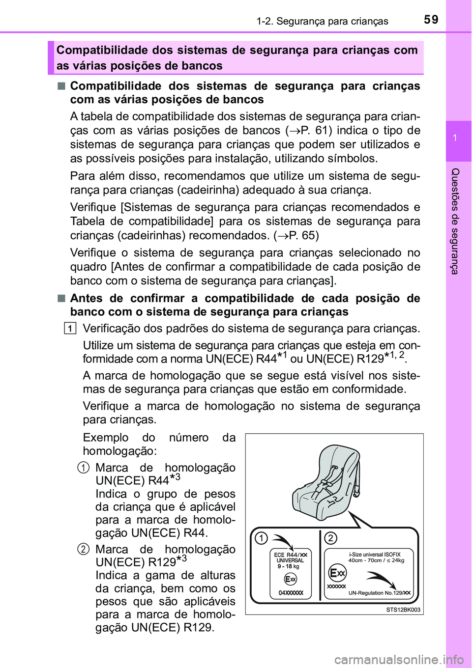 TOYOTA PRIUS PLUG-IN HYBRID 2020  Instrukcja obsługi (in Polish) 591-2. Segurança para crianças
1
Questões de segurança
■Compatibilidade  dos  sistemas  de  segurança  para  crianças
com as várias posições de bancos
A tabela de compatibilidade dos sistem