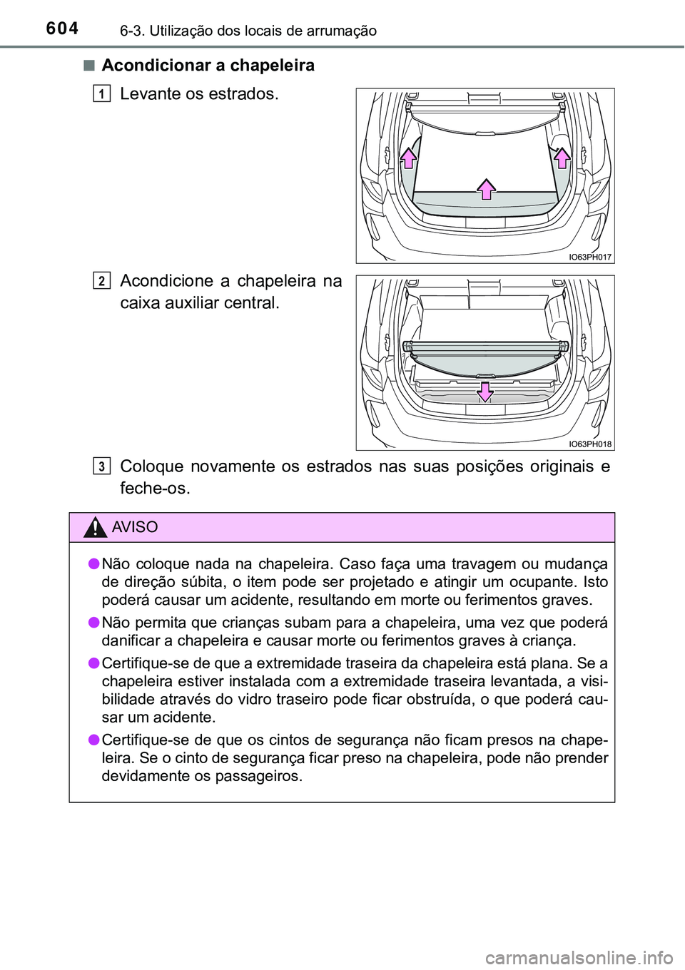 TOYOTA PRIUS PLUG-IN HYBRID 2020 Instrukcja obsługi (in Polish) 6046-3. Utilização dos locais de arrumação
■Acondicionar a chapeleira
Levante os estrados.
Acondicione a chapeleira na
caixa auxiliar central.
Coloque novamente os estrados nas suas pos TOYOTA PRIUS PLUG-IN HYBRID 2020 Instrukcja obsługi (in Polish) 6046-3. Utilização dos locais de arrumação
■Acondicionar a chapeleira
Levante os estrados.
Acondicione a chapeleira na
caixa auxiliar central.
Coloque novamente os estrados nas suas pos