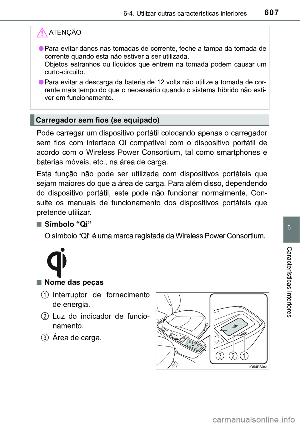 TOYOTA PRIUS PLUG-IN HYBRID 2020 Instrukcja obsługi (in Polish) 6076-4. Utilizar outras características interiores
6
Características interiores
Pode carregar um dispositivo portátil colocando apenas o carregador
sem fios com interface Qi compatível com TOYOTA PRIUS PLUG-IN HYBRID 2020 Instrukcja obsługi (in Polish) 6076-4. Utilizar outras características interiores
6
Características interiores
Pode carregar um dispositivo portátil colocando apenas o carregador
sem fios com interface Qi compatível com