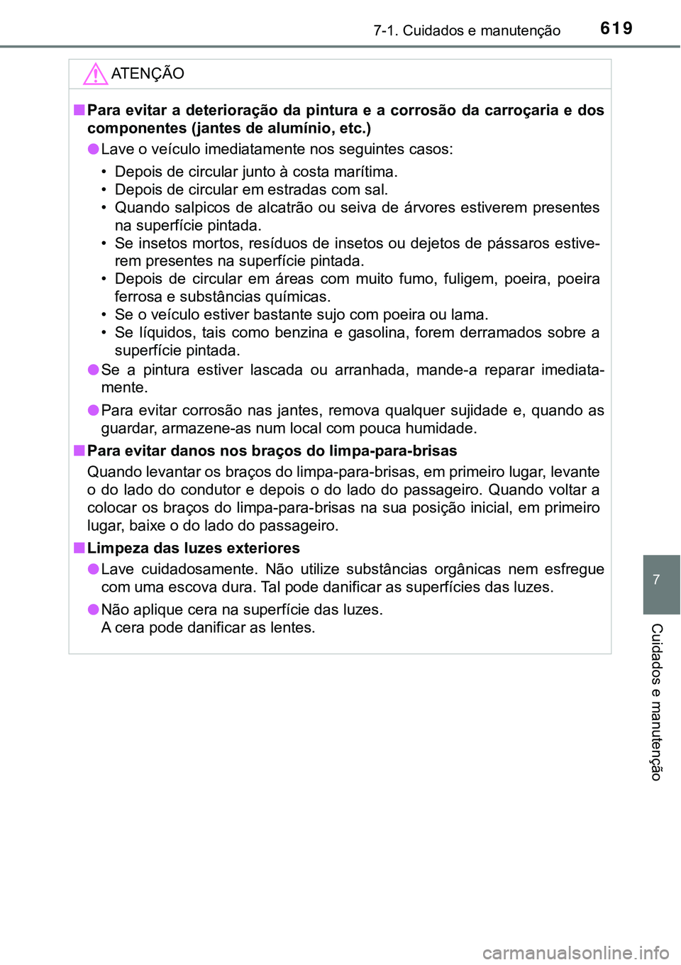 TOYOTA PRIUS PLUG-IN HYBRID 2020 Instrukcja obsługi (in Polish) 6197-1. Cuidados e manutenção
7
Cuidados e manutenção
ATENÇÃO
■Para evitar a deterioração da pintura e a corrosão da carroçaria e dos
componentes (jantes de alumínio, etc.)
TOYOTA PRIUS PLUG-IN HYBRID 2020 Instrukcja obsługi (in Polish) 6197-1. Cuidados e manutenção
7
Cuidados e manutenção
ATENÇÃO
■Para evitar a deterioração da pintura e a corrosão da carroçaria e dos
componentes (jantes de alumínio, etc.)