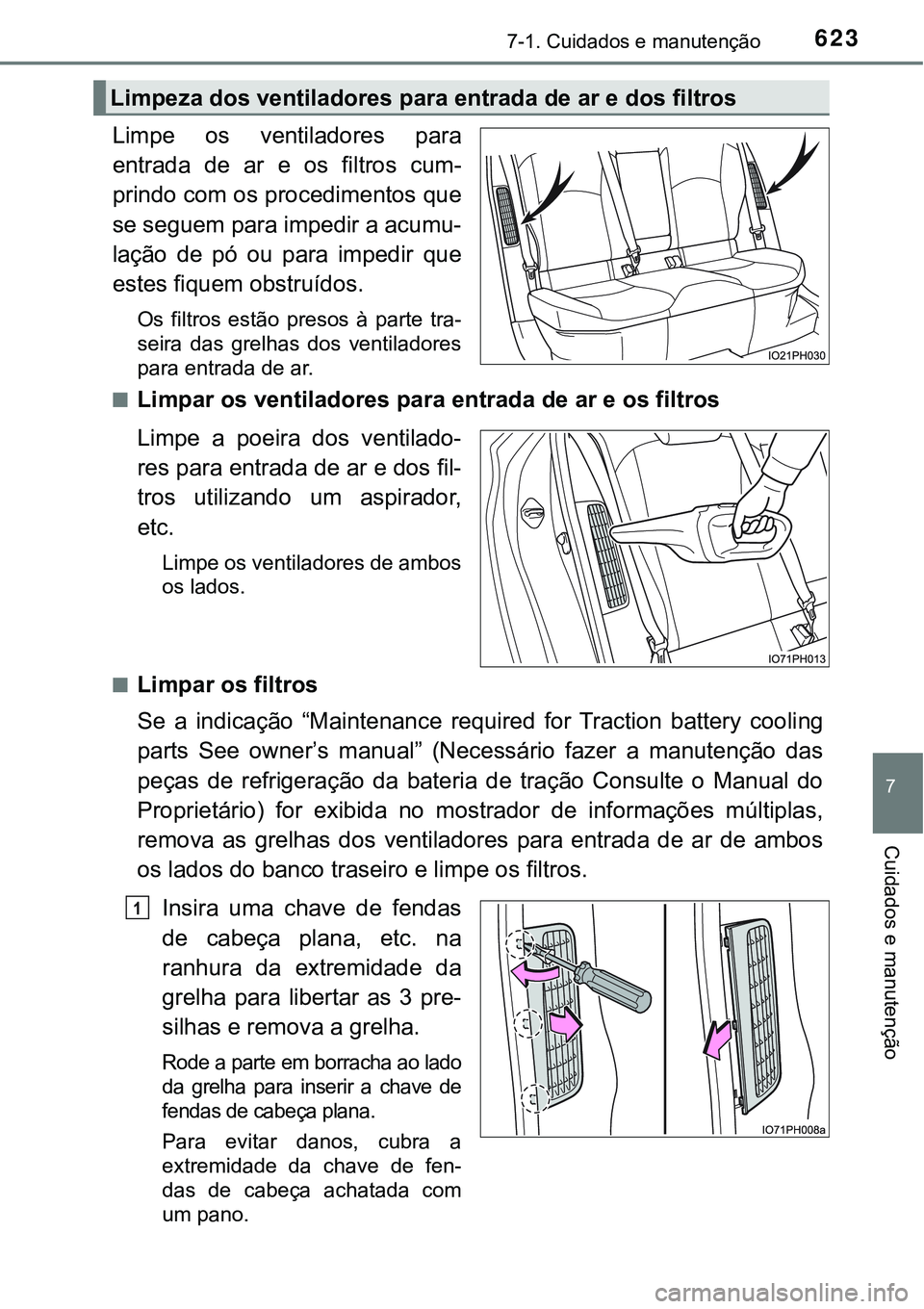 TOYOTA PRIUS PLUG-IN HYBRID 2020 Instrukcja obsługi (in Polish) 6237-1. Cuidados e manutenção
7
Cuidados e manutenção
Limpe os ventiladores para
entrada de ar e os filtros cum-
prindo com os procedimentos que
se seguem para impedir a acumu-
lação d TOYOTA PRIUS PLUG-IN HYBRID 2020 Instrukcja obsługi (in Polish) 6237-1. Cuidados e manutenção
7
Cuidados e manutenção
Limpe os ventiladores para
entrada de ar e os filtros cum-
prindo com os procedimentos que
se seguem para impedir a acumu-
lação d