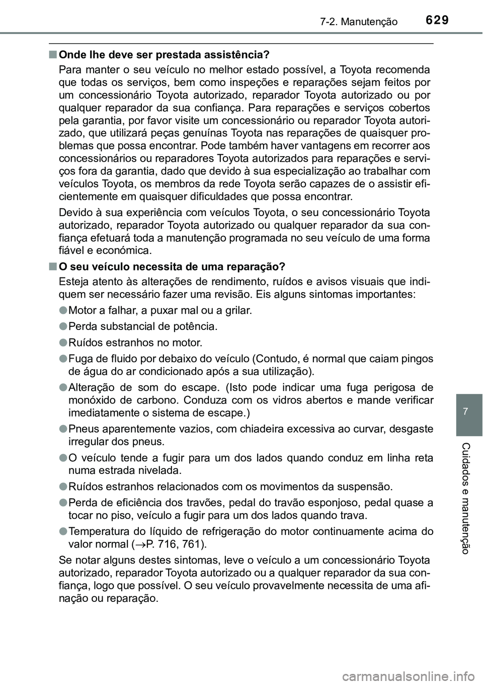 TOYOTA PRIUS PLUG-IN HYBRID 2020 Instrukcja obsługi (in Polish) 6297-2. Manutenção
7
Cuidados e manutenção
■Onde lhe deve ser prestada assistência?
Para manter o seu veículo no melhor estado possível, a Toyota recomenda
que todas os serviço TOYOTA PRIUS PLUG-IN HYBRID 2020 Instrukcja obsługi (in Polish) 6297-2. Manutenção
7
Cuidados e manutenção
■Onde lhe deve ser prestada assistência?
Para manter o seu veículo no melhor estado possível, a Toyota recomenda
que todas os serviço