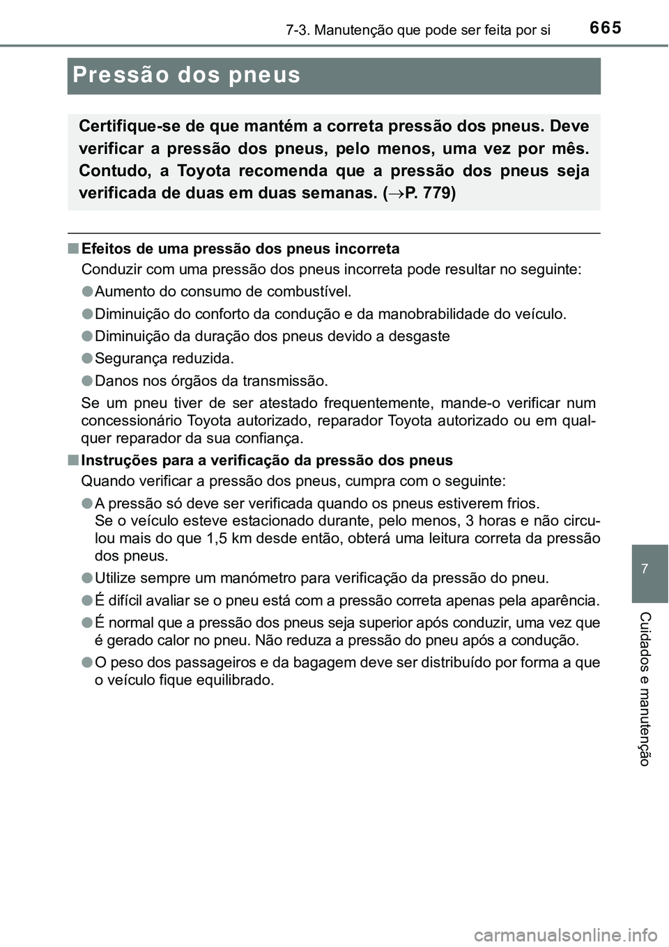 TOYOTA PRIUS PLUG-IN HYBRID 2020 Instrukcja obsługi (in Polish) 6657-3. Manutenção que pode ser feita por si
7
Cuidados e manutenção
Pressão dos pneus
■Efeitos de uma pressão dos pneus incorreta
Conduzir com uma pressão dos pneus incorreta pode resultar n TOYOTA PRIUS PLUG-IN HYBRID 2020 Instrukcja obsługi (in Polish) 6657-3. Manutenção que pode ser feita por si
7
Cuidados e manutenção
Pressão dos pneus
■Efeitos de uma pressão dos pneus incorreta
Conduzir com uma pressão dos pneus incorreta pode resultar n