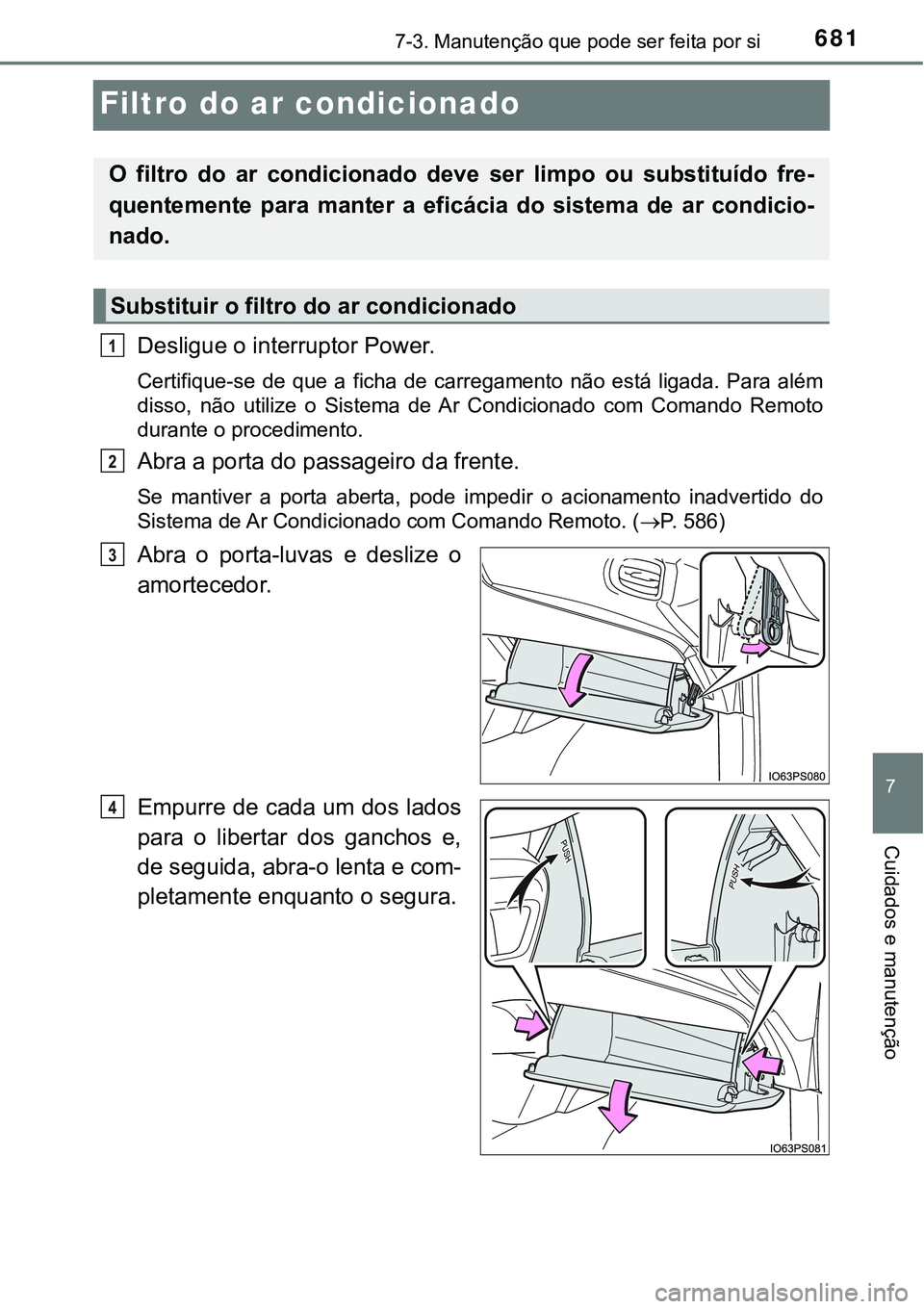 TOYOTA PRIUS PLUG-IN HYBRID 2020 Instrukcja obsługi (in Polish) 6817-3. Manutenção que pode ser feita por si
7
Cuidados e manutenção
Filtro do ar condicionado
Desligue o interruptor Power.
Certifique-se de que a ficha de carregamento não está ligad TOYOTA PRIUS PLUG-IN HYBRID 2020 Instrukcja obsługi (in Polish) 6817-3. Manutenção que pode ser feita por si
7
Cuidados e manutenção
Filtro do ar condicionado
Desligue o interruptor Power.
Certifique-se de que a ficha de carregamento não está ligad