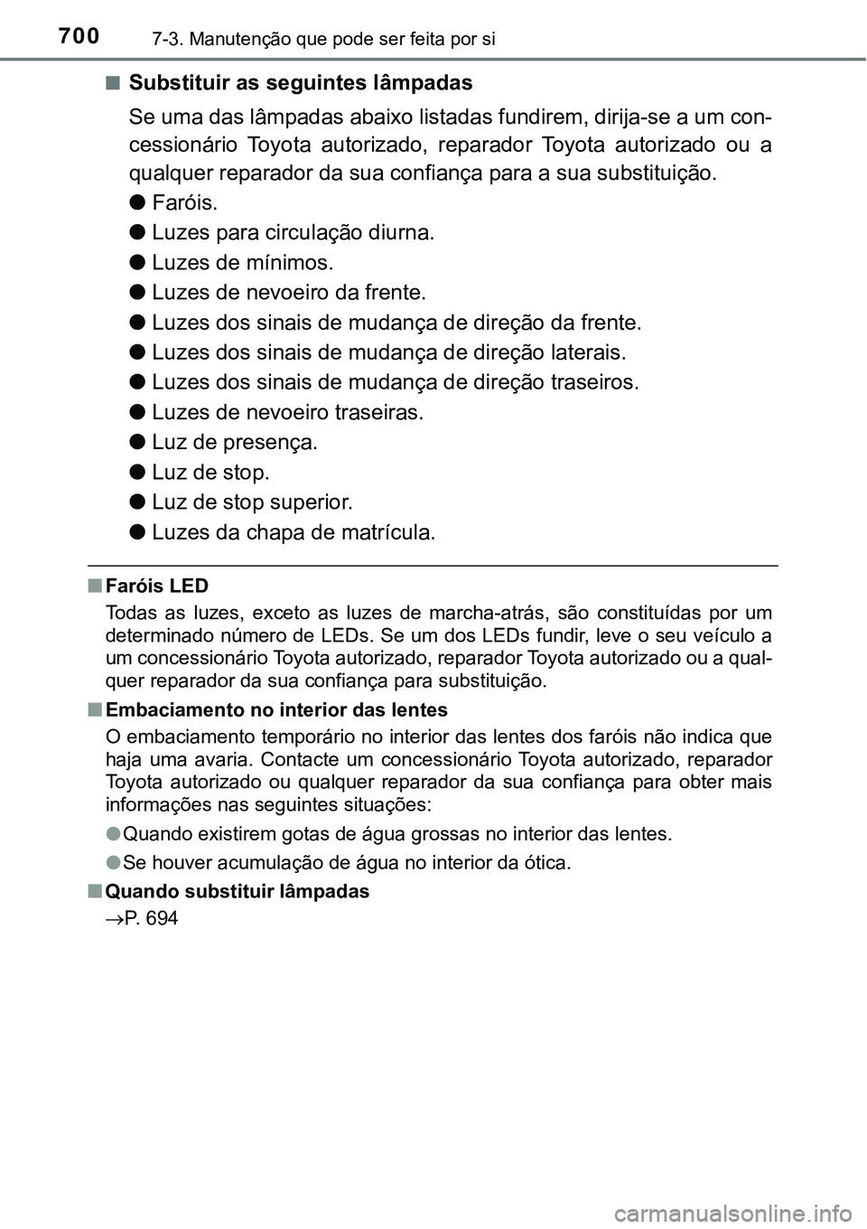 TOYOTA PRIUS PLUG-IN HYBRID 2020 Instrukcja obsługi (in Polish) 7007-3. Manutenção que pode ser feita por si
■Substituir as seguintes lâmpadas
Se uma das lâmpadas abaixo listadas fundirem, dirija-se a um con-
cessionário Toyota autorizado, reparador Toy TOYOTA PRIUS PLUG-IN HYBRID 2020 Instrukcja obsługi (in Polish) 7007-3. Manutenção que pode ser feita por si
■Substituir as seguintes lâmpadas
Se uma das lâmpadas abaixo listadas fundirem, dirija-se a um con-
cessionário Toyota autorizado, reparador Toy