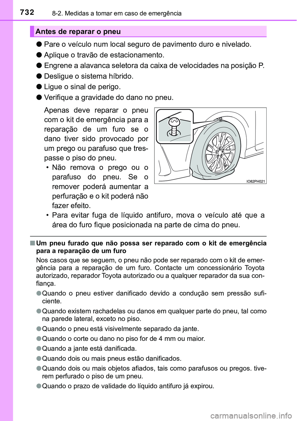 TOYOTA PRIUS PLUG-IN HYBRID 2020 Instrukcja obsługi (in Polish) 7328-2. Medidas a tomar em caso de emergência
●Pare o veículo num local seguro de pavimento duro e nivelado.
●Aplique o travão de estacionamento.
●Engrene a alavanca seletora da caixa de velo TOYOTA PRIUS PLUG-IN HYBRID 2020 Instrukcja obsługi (in Polish) 7328-2. Medidas a tomar em caso de emergência
●Pare o veículo num local seguro de pavimento duro e nivelado.
●Aplique o travão de estacionamento.
●Engrene a alavanca seletora da caixa de velo