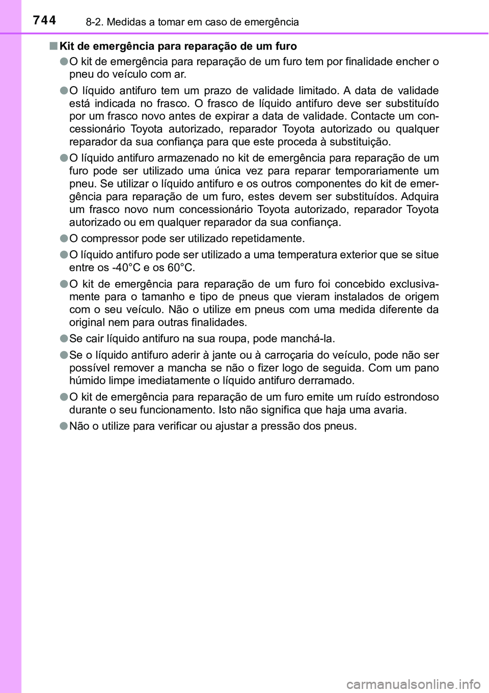 TOYOTA PRIUS PLUG-IN HYBRID 2020 Instrukcja obsługi (in Polish) 7448-2. Medidas a tomar em caso de emergência
■Kit de emergência para reparação de um furo
●O kit de emergência para reparação de um furo tem por finalidade encher o
pneu do veículo com ar TOYOTA PRIUS PLUG-IN HYBRID 2020 Instrukcja obsługi (in Polish) 7448-2. Medidas a tomar em caso de emergência
■Kit de emergência para reparação de um furo
●O kit de emergência para reparação de um furo tem por finalidade encher o
pneu do veículo com ar