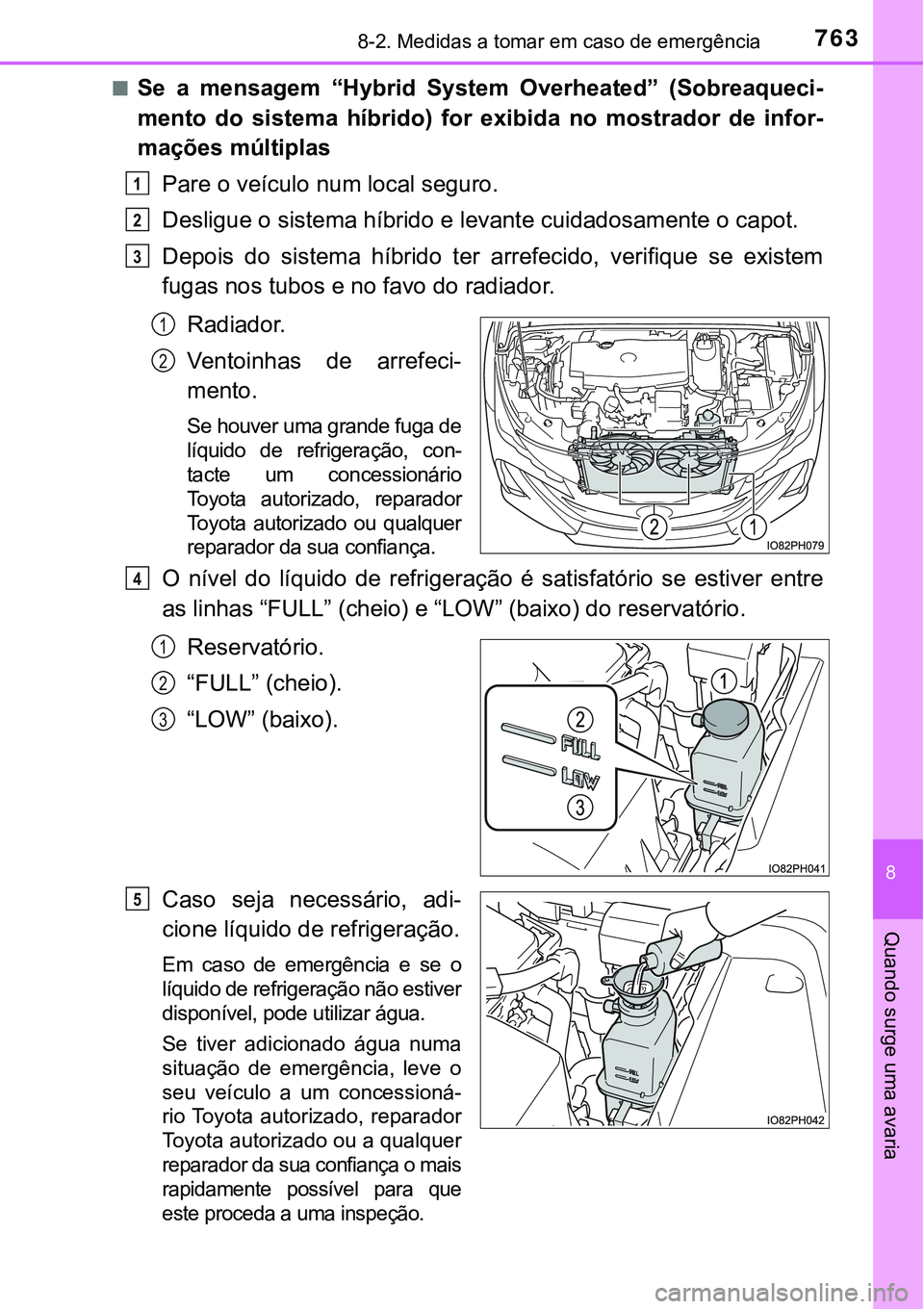 TOYOTA PRIUS PLUG-IN HYBRID 2020 Instrukcja obsługi (in Polish) 7638-2. Medidas a tomar em caso de emergência
8
Quando surge uma avaria
■Se a mensagem “Hybrid System Overheated” (Sobreaqueci-
mento do sistema híbrido) for exibida no mostrador TOYOTA PRIUS PLUG-IN HYBRID 2020 Instrukcja obsługi (in Polish) 7638-2. Medidas a tomar em caso de emergência
8
Quando surge uma avaria
■Se a mensagem “Hybrid System Overheated” (Sobreaqueci-
mento do sistema híbrido) for exibida no mostrador
