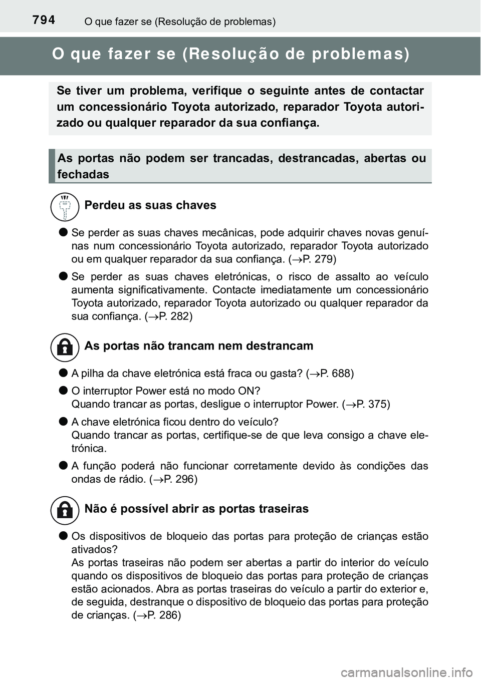 TOYOTA PRIUS PLUG-IN HYBRID 2020  Instrukcja obsługi (in Polish) 794O que fazer se (Resolução de problemas)
O que fazer se (Resolução de problemas)
●Se perder as suas chaves mecânicas, pode adquirir chaves novas genuí-
nas  num  concessionário  Toyota  aut