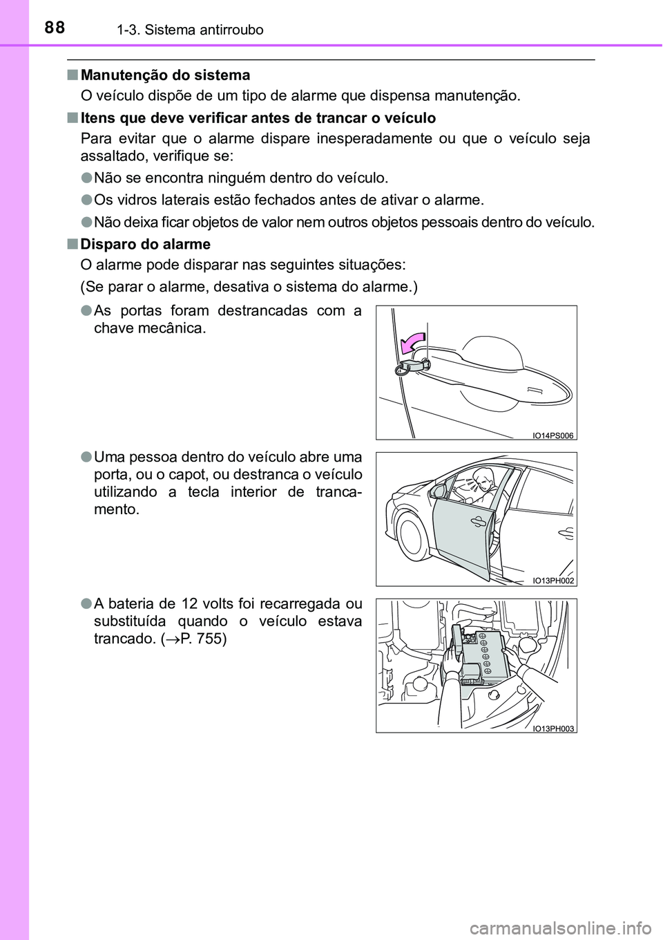 TOYOTA PRIUS PLUG-IN HYBRID 2020  Instrukcja obsługi (in Polish) 881-3. Sistema antirroubo
■Manutenção do sistema
O veículo dispõe de um tipo de alarme que dispensa manutenção.
■<002c00570048005100560003005400580048000300470048005900480003005900480055004c