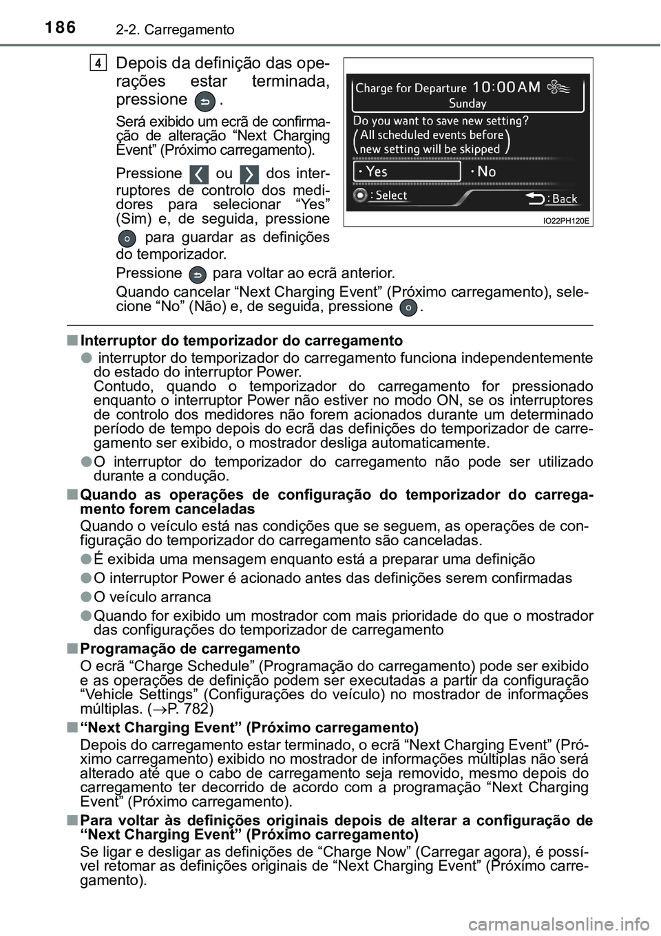 TOYOTA PRIUS PLUG-IN HYBRID 2020 Manual de utilização (in Portuguese) 1862-2. Carregamento
Depois da definição das ope-
rações estar terminada,
pressione .
Será exibido um ecrã de confirma-
ção de alteração “Next Charging
Event” (Próximo carregamen TOYOTA PRIUS PLUG-IN HYBRID 2020 Manual de utilização (in Portuguese) 1862-2. Carregamento
Depois da definição das ope-
rações estar terminada,
pressione .
Será exibido um ecrã de confirma-
ção de alteração “Next Charging
Event” (Próximo carregamen