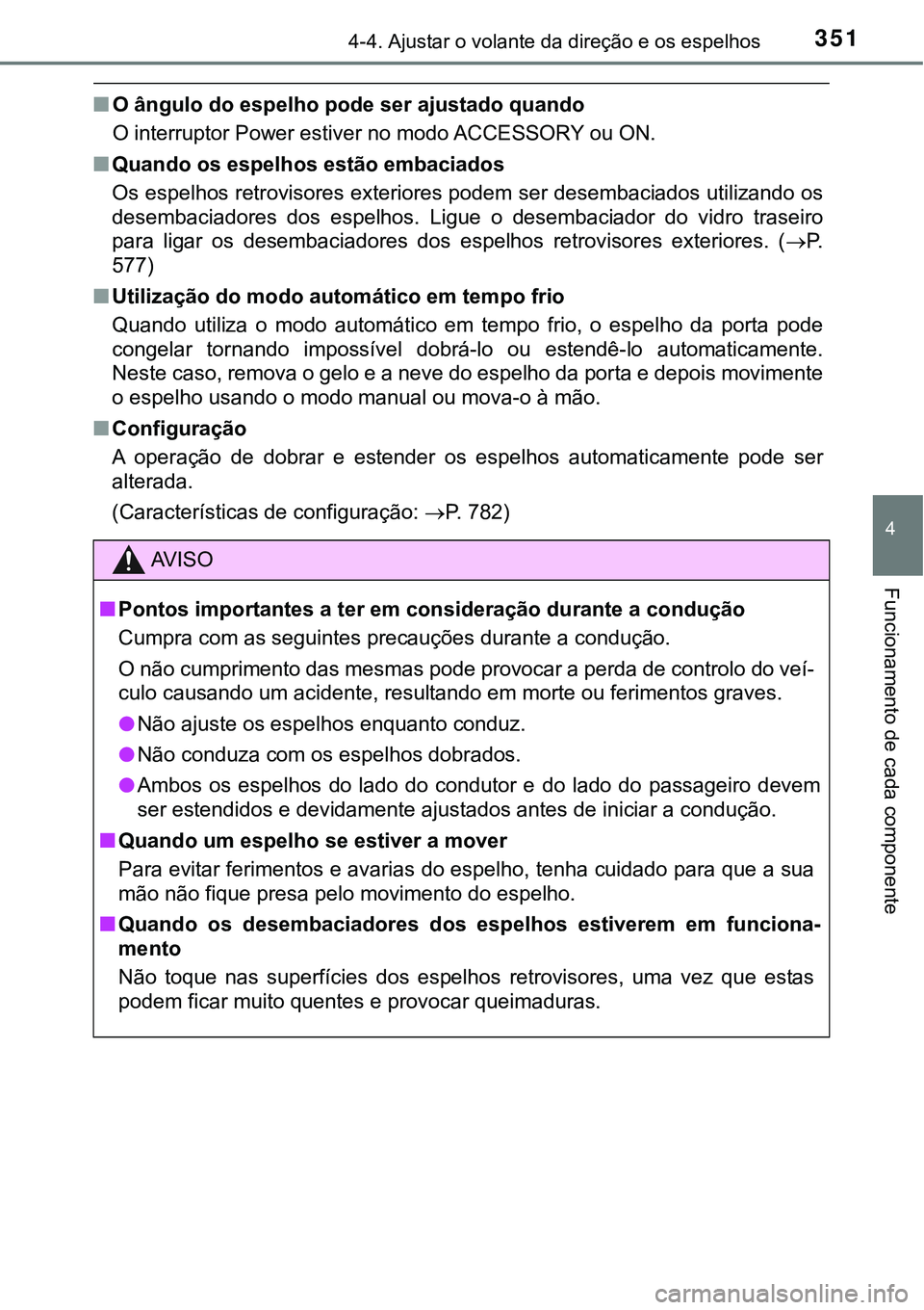 TOYOTA PRIUS PLUG-IN HYBRID 2020 Manual de utilização (in Portuguese) 3514-4. Ajustar o volante da direção e os espelhos
4
Funcionamento de cada componente
■O ângulo do espelho pode ser ajustado quando
O interruptor Power estiver no modo ACCESSORY ou ON.
■Quando TOYOTA PRIUS PLUG-IN HYBRID 2020 Manual de utilização (in Portuguese) 3514-4. Ajustar o volante da direção e os espelhos
4
Funcionamento de cada componente
■O ângulo do espelho pode ser ajustado quando
O interruptor Power estiver no modo ACCESSORY ou ON.
■Quando