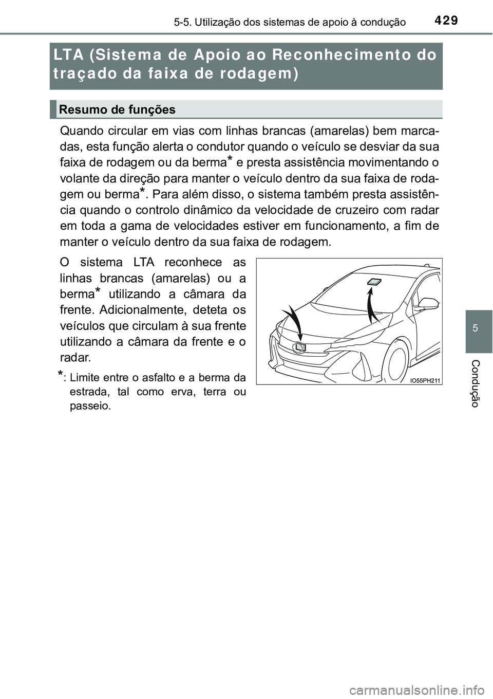 TOYOTA PRIUS PLUG-IN HYBRID 2020 Manual de utilização (in Portuguese) 4295-5. Utilização dos sistemas de apoio à condução
5
Condução
LTA (Sistema de Apoio ao Reconhecimento do
traçado da faixa de rodagem)
Quando circular em vias com linhas brancas (amarelas) be TOYOTA PRIUS PLUG-IN HYBRID 2020 Manual de utilização (in Portuguese) 4295-5. Utilização dos sistemas de apoio à condução
5
Condução
LTA (Sistema de Apoio ao Reconhecimento do
traçado da faixa de rodagem)
Quando circular em vias com linhas brancas (amarelas) be