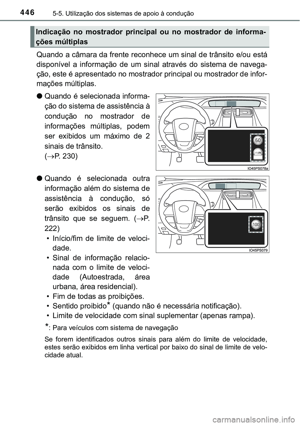 TOYOTA PRIUS PLUG-IN HYBRID 2020 Manual de utilização (in Portuguese) 4465-5. Utilização dos sistemas de apoio à condução
Quando a câmara da frente reconhece um sinal de trânsito e/ou está
disponível a informação de um sinal através do sistema de n TOYOTA PRIUS PLUG-IN HYBRID 2020 Manual de utilização (in Portuguese) 4465-5. Utilização dos sistemas de apoio à condução
Quando a câmara da frente reconhece um sinal de trânsito e/ou está
disponível a informação de um sinal através do sistema de n