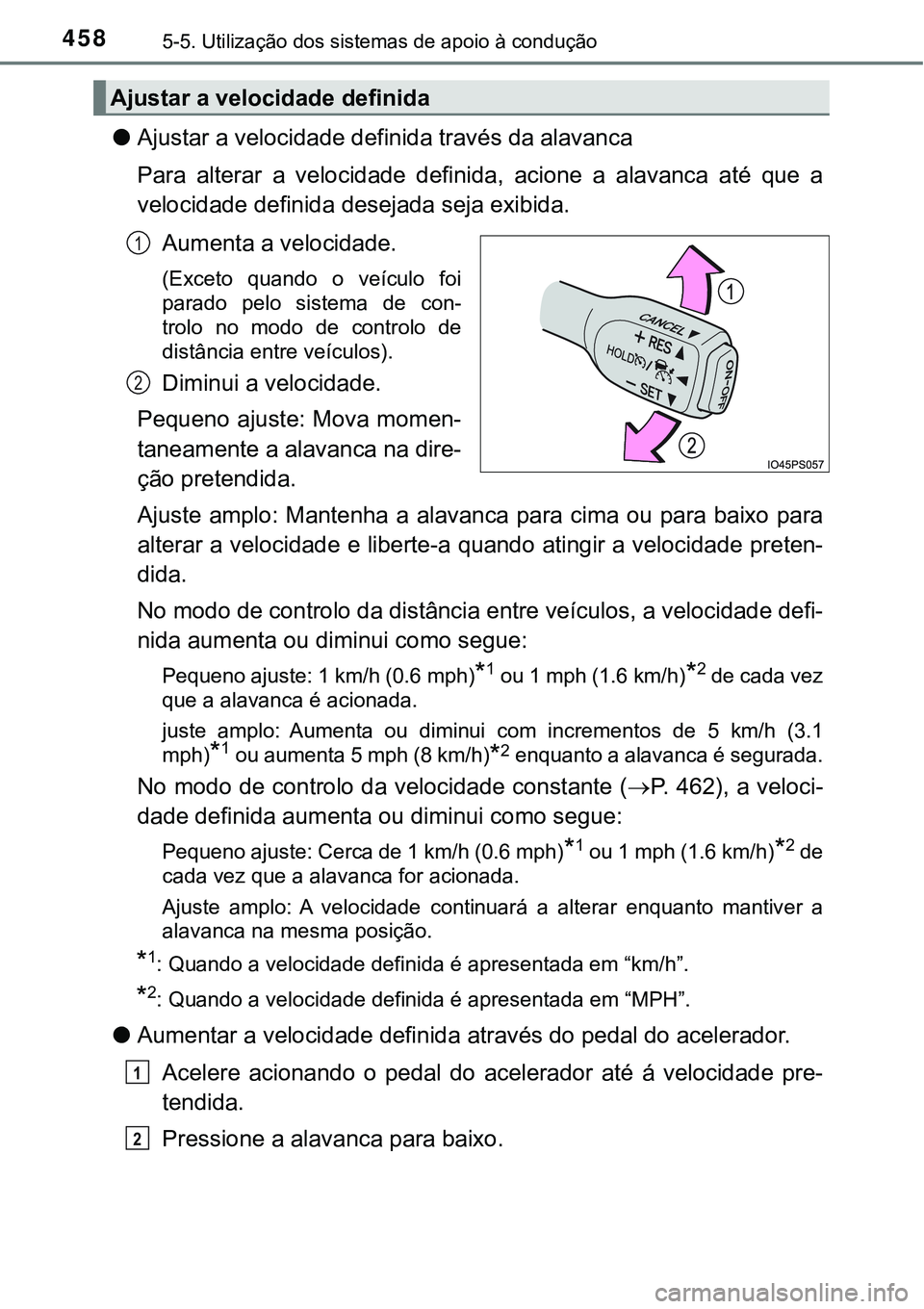 TOYOTA PRIUS PLUG-IN HYBRID 2020 Manual de utilização (in Portuguese) 4585-5. Utilização dos sistemas de apoio à condução
●Ajustar a velocidade definida través da alavanca
Para alterar a velocidade definida, acione a alavanca até que a
velocidade defi TOYOTA PRIUS PLUG-IN HYBRID 2020 Manual de utilização (in Portuguese) 4585-5. Utilização dos sistemas de apoio à condução
●Ajustar a velocidade definida través da alavanca
Para alterar a velocidade definida, acione a alavanca até que a
velocidade defi