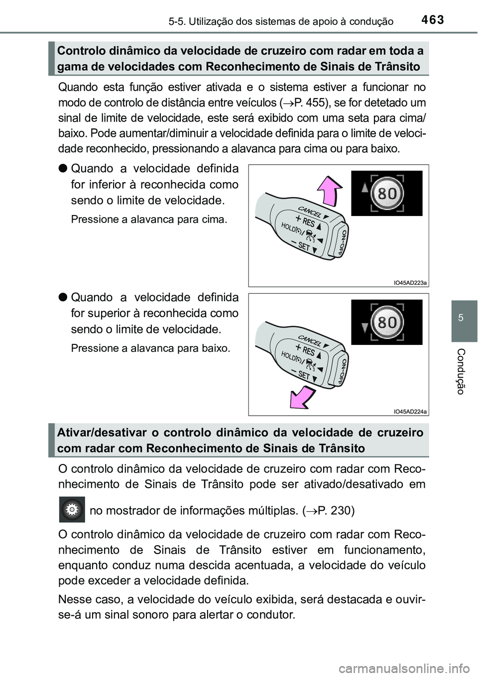 TOYOTA PRIUS PLUG-IN HYBRID 2020 Manual de utilização (in Portuguese) 4635-5. Utilização dos sistemas de apoio à condução
5
Condução
Quando esta função estiver ativada e o sistema estiver a funcionar no
modo de controlo de distância entre veículos TOYOTA PRIUS PLUG-IN HYBRID 2020 Manual de utilização (in Portuguese) 4635-5. Utilização dos sistemas de apoio à condução
5
Condução
Quando esta função estiver ativada e o sistema estiver a funcionar no
modo de controlo de distância entre veículos