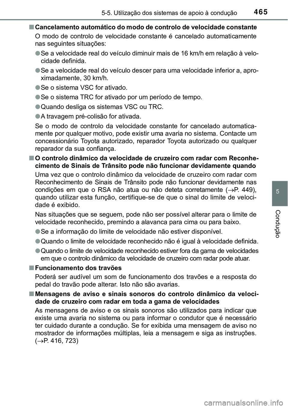 TOYOTA PRIUS PLUG-IN HYBRID 2020 Manual de utilização (in Portuguese) 4655-5. Utilização dos sistemas de apoio à condução
5
Condução
■Cancelamento automático do modo de controlo de velocidade constante
O modo de controlo de velocidade constante é can TOYOTA PRIUS PLUG-IN HYBRID 2020 Manual de utilização (in Portuguese) 4655-5. Utilização dos sistemas de apoio à condução
5
Condução
■Cancelamento automático do modo de controlo de velocidade constante
O modo de controlo de velocidade constante é can