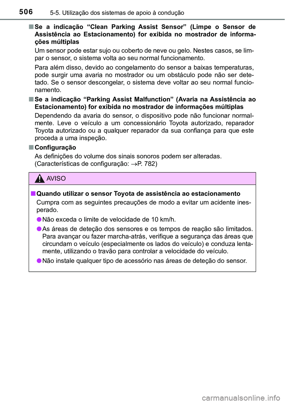 TOYOTA PRIUS PLUG-IN HYBRID 2020 Manual de utilização (in Portuguese) 5065-5. Utilização dos sistemas de apoio à condução
■Se a indicação “Clean Parking Assist Sensor” (Limpe o Sensor de
Assistência ao Estacionamento) for exibida no mostrad TOYOTA PRIUS PLUG-IN HYBRID 2020 Manual de utilização (in Portuguese) 5065-5. Utilização dos sistemas de apoio à condução
■Se a indicação “Clean Parking Assist Sensor” (Limpe o Sensor de
Assistência ao Estacionamento) for exibida no mostrad