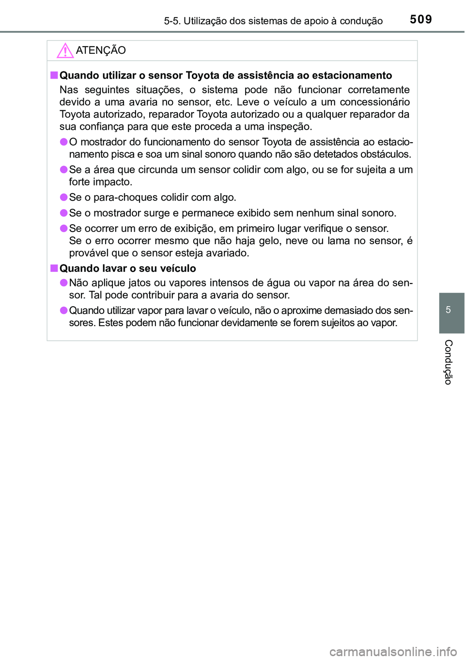TOYOTA PRIUS PLUG-IN HYBRID 2020 Manual de utilização (in Portuguese) 5095-5. Utilização dos sistemas de apoio à condução
5
Condução
ATENÇÃO
■Quando utilizar o sensor Toyota de assistência ao estacionamento
Nas seguintes situações, o sistema pode nã TOYOTA PRIUS PLUG-IN HYBRID 2020 Manual de utilização (in Portuguese) 5095-5. Utilização dos sistemas de apoio à condução
5
Condução
ATENÇÃO
■Quando utilizar o sensor Toyota de assistência ao estacionamento
Nas seguintes situações, o sistema pode nã