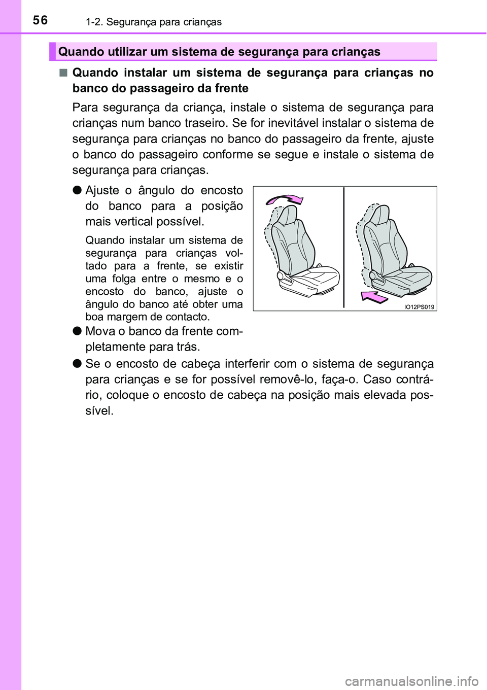 TOYOTA PRIUS PLUG-IN HYBRID 2020 Manual de utilização (in Portuguese) 561-2. Segurança para crianças
■Quando instalar um sistema de segurança para crianças no
banco do passageiro da frente
Para segurança da criança, instale o sistema de seguranç TOYOTA PRIUS PLUG-IN HYBRID 2020 Manual de utilização (in Portuguese) 561-2. Segurança para crianças
■Quando instalar um sistema de segurança para crianças no
banco do passageiro da frente
Para segurança da criança, instale o sistema de seguranç