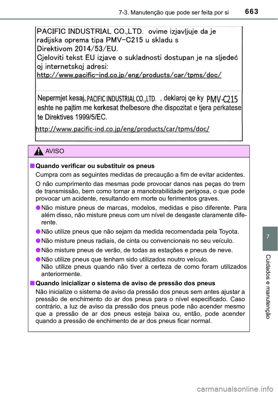 TOYOTA PRIUS PLUG-IN HYBRID 2020 Manual de utilização (in Portuguese) 6637-3. Manutenção que pode ser feita por si
7
Cuidados e manutenção
AV I S O
■Quando verificar ou substituir os pneus
Cumpra com as seguintes medidas de precaução a fim de evitar acidentes.
O TOYOTA PRIUS PLUG-IN HYBRID 2020 Manual de utilização (in Portuguese) 6637-3. Manutenção que pode ser feita por si
7
Cuidados e manutenção
AV I S O
■Quando verificar ou substituir os pneus
Cumpra com as seguintes medidas de precaução a fim de evitar acidentes.
O