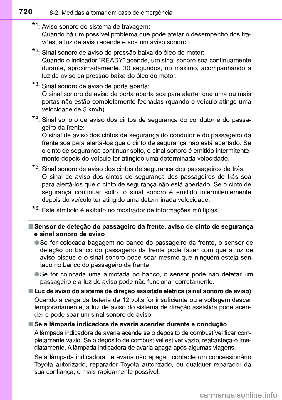 TOYOTA PRIUS PLUG-IN HYBRID 2020 Manual de utilização (in Portuguese) 7208-2. Medidas a tomar em caso de emergência
*1: Aviso sonoro do sistema de travagem:
Quando há um possível problema que pode afetar o desempenho dos tra-
vões, a luz de aviso acende e soa um avi TOYOTA PRIUS PLUG-IN HYBRID 2020 Manual de utilização (in Portuguese) 7208-2. Medidas a tomar em caso de emergência
*1: Aviso sonoro do sistema de travagem:
Quando há um possível problema que pode afetar o desempenho dos tra-
vões, a luz de aviso acende e soa um avi