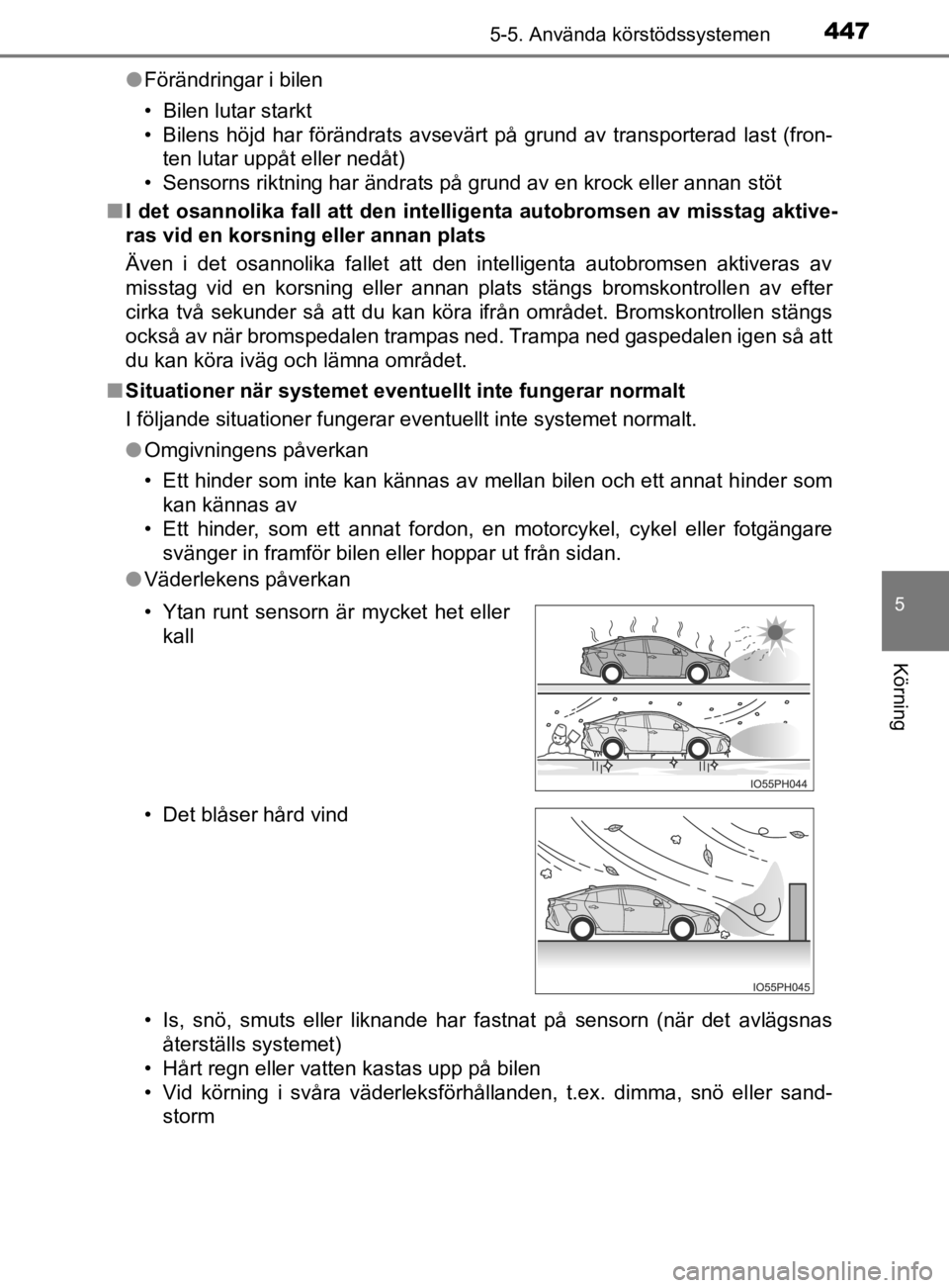 TOYOTA PRIUS PLUG-IN HYBRID 2020 Bruksanvisningar (in Swedish) 4475-5. Använda körstödssystemen
OM47D72SE
5
Körning
● Förändringar i bilen
• Bilen lutar starkt
• Bilens höjd har förändrats avsevärt på grund av transporterad last (fron-
TOYOTA PRIUS PLUG-IN HYBRID 2020 Bruksanvisningar (in Swedish) 4475-5. Använda körstödssystemen
OM47D72SE
5
Körning
● Förändringar i bilen
• Bilen lutar starkt
• Bilens höjd har förändrats avsevärt på grund av transporterad last (fron-