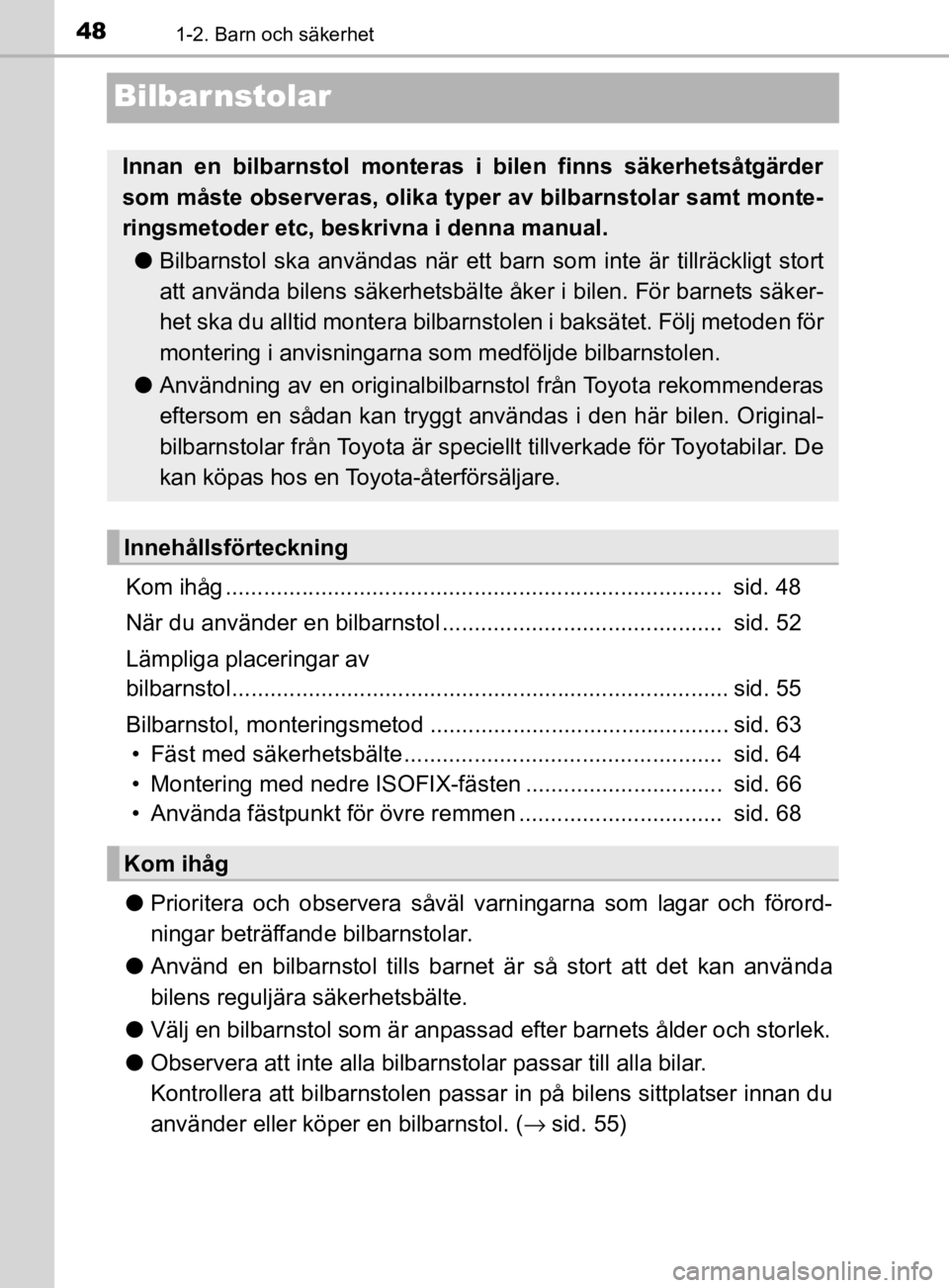 TOYOTA PRIUS PLUG-IN HYBRID 2020 Bruksanvisningar (in Swedish) 481-2. Barn och säkerhet
OM47D72SE
Bilbarnstolar
Kom ihåg .............................................................................. sid. 48
När du använder en bilbarnstol ................... TOYOTA PRIUS PLUG-IN HYBRID 2020 Bruksanvisningar (in Swedish) 481-2. Barn och säkerhet
OM47D72SE
Bilbarnstolar
Kom ihåg .............................................................................. sid. 48
När du använder en bilbarnstol ...................