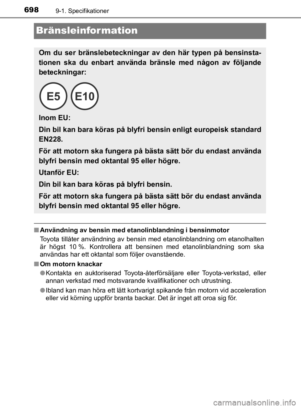 TOYOTA PRIUS PLUG-IN HYBRID 2020 Bruksanvisningar (in Swedish) 6989-1. Specifikationer
OM47D72SE
Bränsleinformation
■ Användning av bensin med etanolinblandning i bensinmotor
Toyota tillåter användning av bensin med etanolinblandning om etanolhalten TOYOTA PRIUS PLUG-IN HYBRID 2020 Bruksanvisningar (in Swedish) 6989-1. Specifikationer
OM47D72SE
Bränsleinformation
■ Användning av bensin med etanolinblandning i bensinmotor
Toyota tillåter användning av bensin med etanolinblandning om etanolhalten