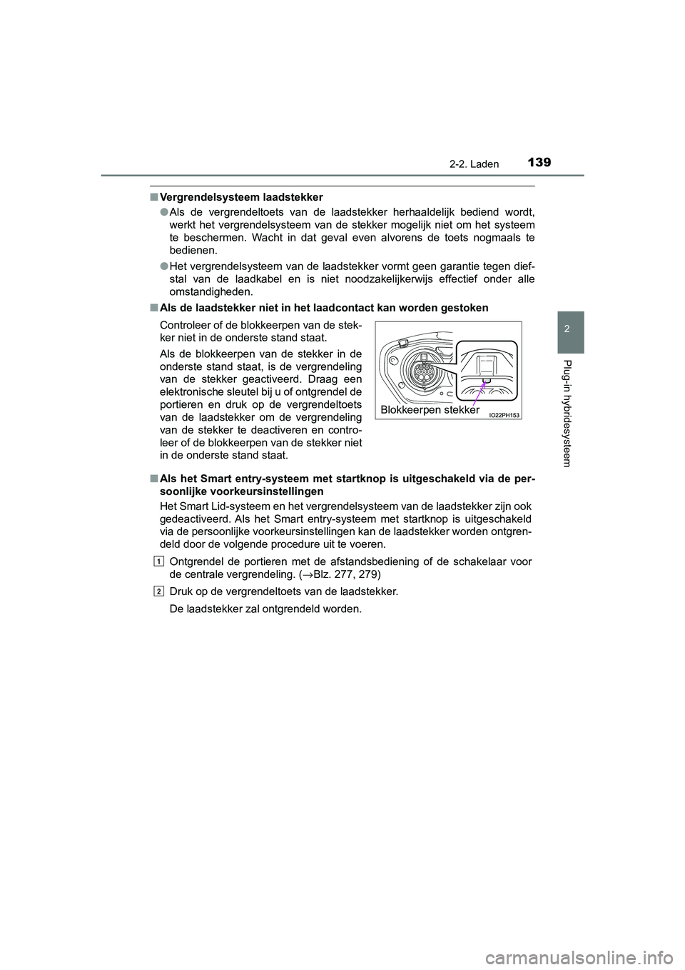TOYOTA PRIUS PLUG-IN HYBRID 2019 Instructieboekje (in Dutch) 1392-2. Laden
2
Plug-in hybridesysteem
PRIUS PHV_OM_OM47C78E_(EE)
■Vergrendelsysteem laadstekker
●Als de vergrendeltoets van de laadstekker herhaaldelijk bediend wordt,
werkt het vergre TOYOTA PRIUS PLUG-IN HYBRID 2019 Instructieboekje (in Dutch) 1392-2. Laden
2
Plug-in hybridesysteem
PRIUS PHV_OM_OM47C78E_(EE)
■Vergrendelsysteem laadstekker
●Als de vergrendeltoets van de laadstekker herhaaldelijk bediend wordt,
werkt het vergre