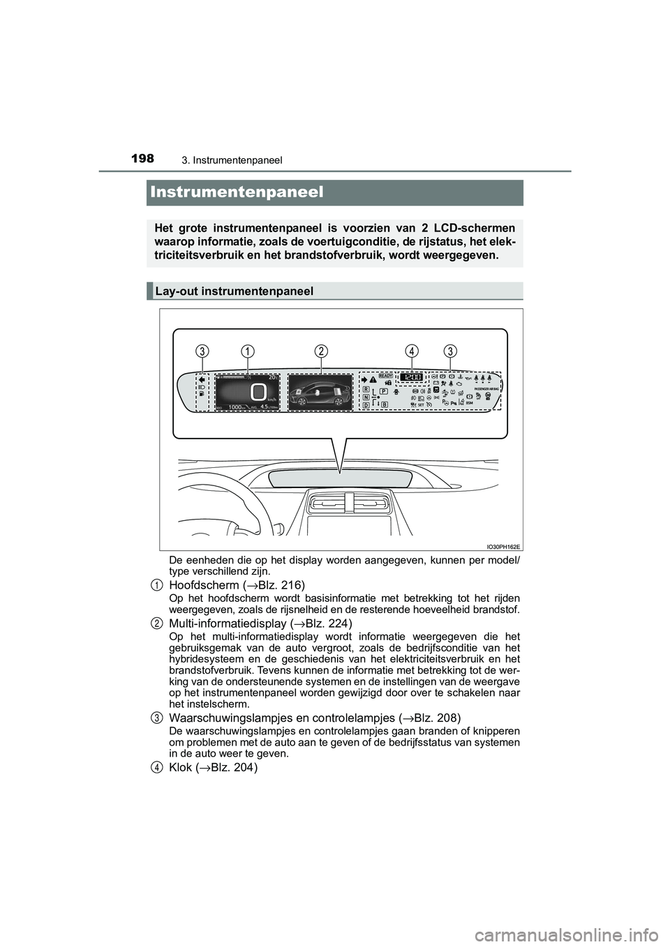 TOYOTA PRIUS PLUG-IN HYBRID 2019  Instructieboekje (in Dutch) 1983. Instrumentenpaneel
PRIUS PHV_OM_OM47C78E_(EE)
Instrumentenpaneel
De  eenheden  die  op  het  display  worden  aangegeven,  kunnen  per  model/
type verschillend zijn.
Hoofdscherm ( →Blz. 216)
