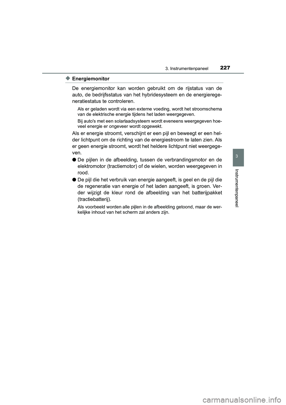 TOYOTA PRIUS PLUG-IN HYBRID 2019 Instructieboekje (in Dutch) 2273. Instrumentenpaneel
3
Instrumentenpaneel
PRIUS PHV_OM_OM47C78E_(EE)
◆Energiemonitor
De energiemonitor kan worden gebruikt om de rijstatus van de
auto, de bedrijfsstatus van het hybride TOYOTA PRIUS PLUG-IN HYBRID 2019 Instructieboekje (in Dutch) 2273. Instrumentenpaneel
3
Instrumentenpaneel
PRIUS PHV_OM_OM47C78E_(EE)
◆Energiemonitor
De energiemonitor kan worden gebruikt om de rijstatus van de
auto, de bedrijfsstatus van het hybride