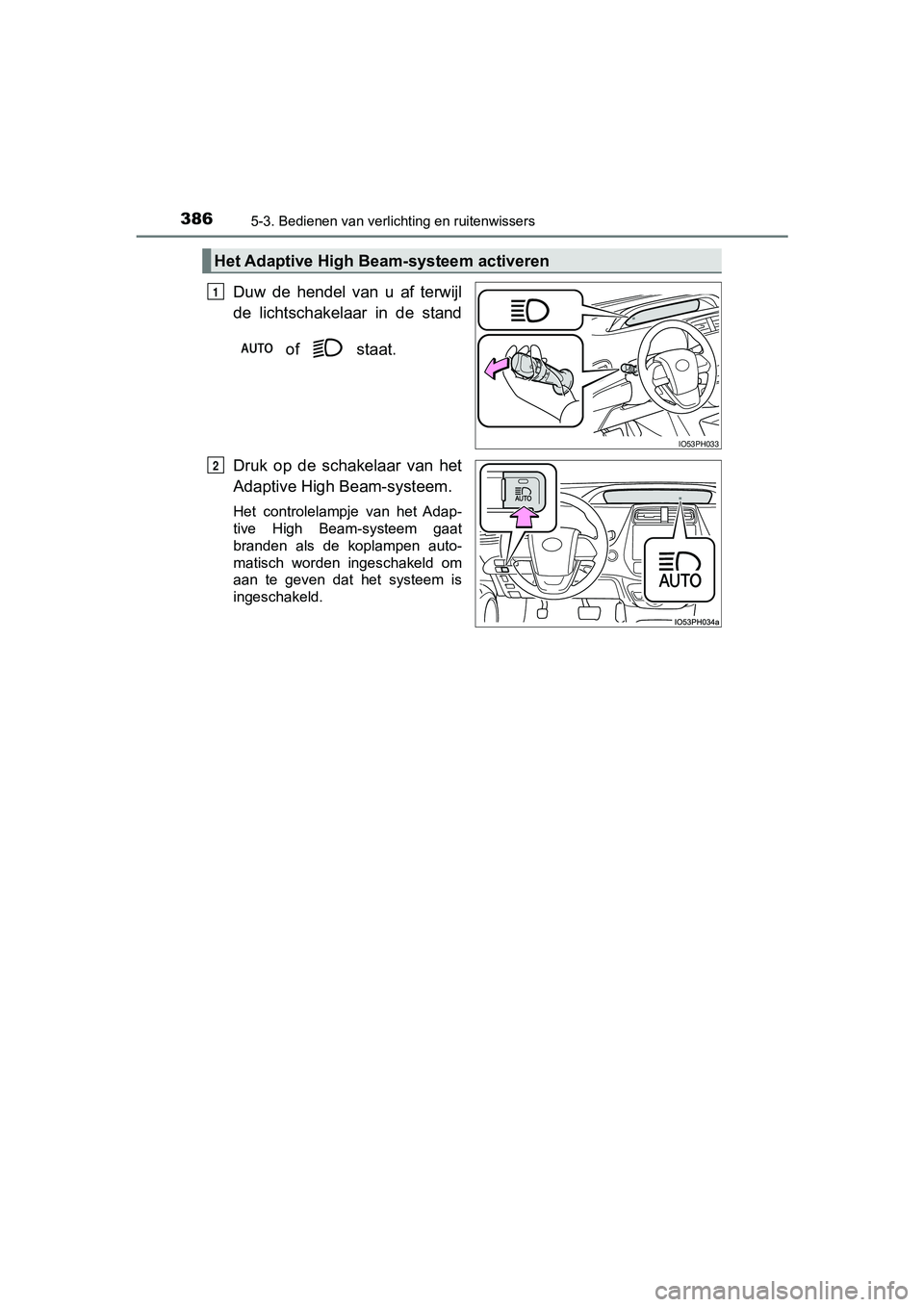 TOYOTA PRIUS PLUG-IN HYBRID 2019  Instructieboekje (in Dutch) 3865-3. Bedienen van verlichting en ruitenwissers
PRIUS PHV_OM_OM47C78E_(EE)
Duw  de  hendel  van  u  af  terwijl
de  lichtschakelaar  in  de  stand of   staat.
Druk  op  de  schakelaar  van  het
Adap