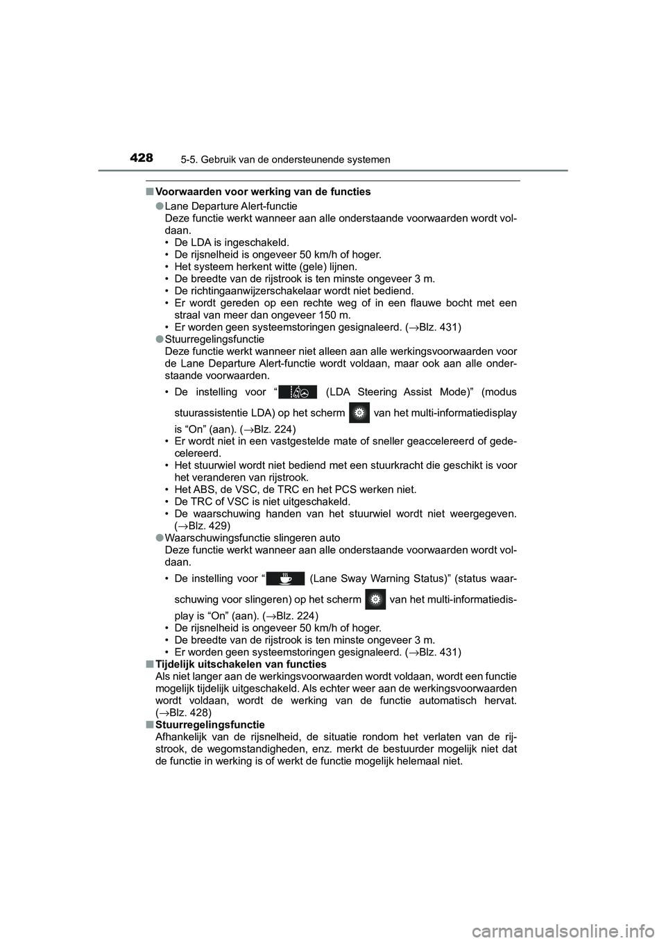 TOYOTA PRIUS PLUG-IN HYBRID 2019 Instructieboekje (in Dutch) 4285-5. Gebruik van de ondersteunende systemen
PRIUS PHV_OM_OM47C78E_(EE)
■Voorwaarden voor werking van de functies
●Lane Departure Alert-functie
Deze functie werkt wanneer aan alle onderstaande v TOYOTA PRIUS PLUG-IN HYBRID 2019 Instructieboekje (in Dutch) 4285-5. Gebruik van de ondersteunende systemen
PRIUS PHV_OM_OM47C78E_(EE)
■Voorwaarden voor werking van de functies
●Lane Departure Alert-functie
Deze functie werkt wanneer aan alle onderstaande v