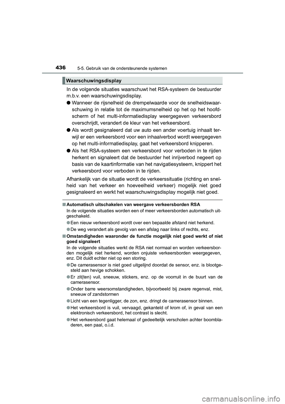 TOYOTA PRIUS PLUG-IN HYBRID 2019  Instructieboekje (in Dutch) 4365-5. Gebruik van de ondersteunende systemen
PRIUS PHV_OM_OM47C78E_(EE)
In de volgende situaties waarschuwt het RSA-systeem de bestuurder
m.b.v. een waarschuwingsdisplay.
● Wanneer de rijsnelheid 