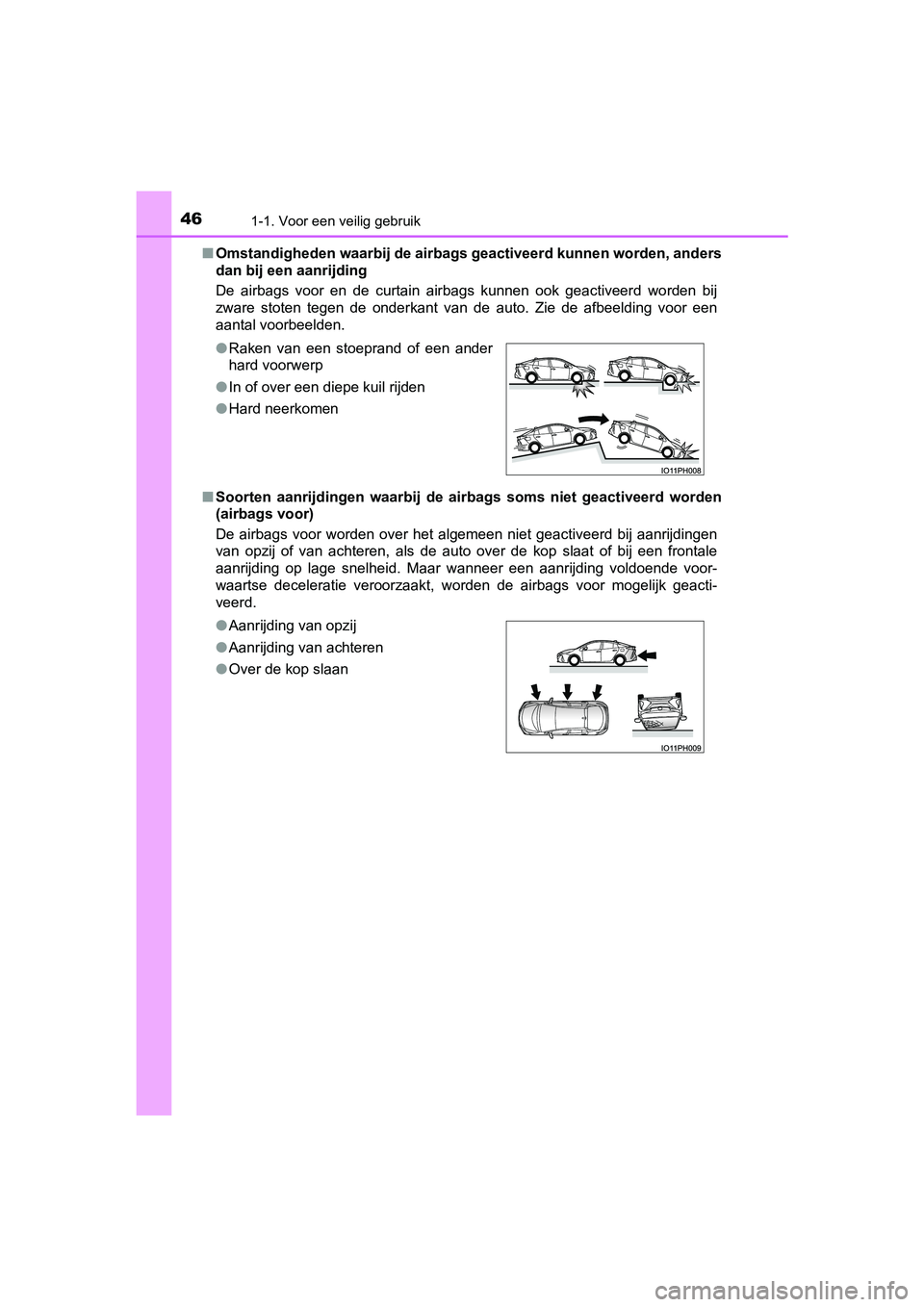 TOYOTA PRIUS PLUG-IN HYBRID 2019 Instructieboekje (in Dutch) 461-1. Voor een veilig gebruik
PRIUS PHV_OM_OM47C78E_(EE)■
Omstandigheden waarbij de airba gs geactiveerd kunnen worden, an ders
dan bij een aanrijding
De airbags voor en de curtain airbags k TOYOTA PRIUS PLUG-IN HYBRID 2019 Instructieboekje (in Dutch) 461-1. Voor een veilig gebruik
PRIUS PHV_OM_OM47C78E_(EE)■
Omstandigheden waarbij de airba gs geactiveerd kunnen worden, an ders
dan bij een aanrijding
De airbags voor en de curtain airbags k