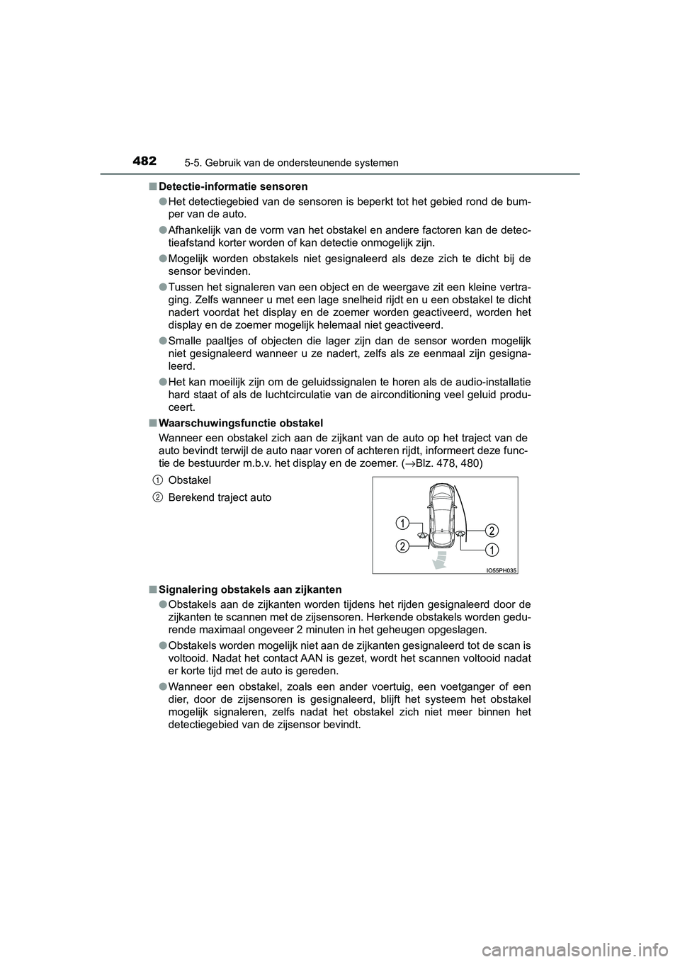 TOYOTA PRIUS PLUG-IN HYBRID 2019 Instructieboekje (in Dutch) 4825-5. Gebruik van de ondersteunende systemen
PRIUS PHV_OM_OM47C78E_(EE)■
Detectie-informatie sensoren
●Het detectiegebied van de sensoren is beperkt tot het gebied ro nd de bum-
per van de auto. TOYOTA PRIUS PLUG-IN HYBRID 2019 Instructieboekje (in Dutch) 4825-5. Gebruik van de ondersteunende systemen
PRIUS PHV_OM_OM47C78E_(EE)■
Detectie-informatie sensoren
●Het detectiegebied van de sensoren is beperkt tot het gebied ro nd de bum-
per van de auto.