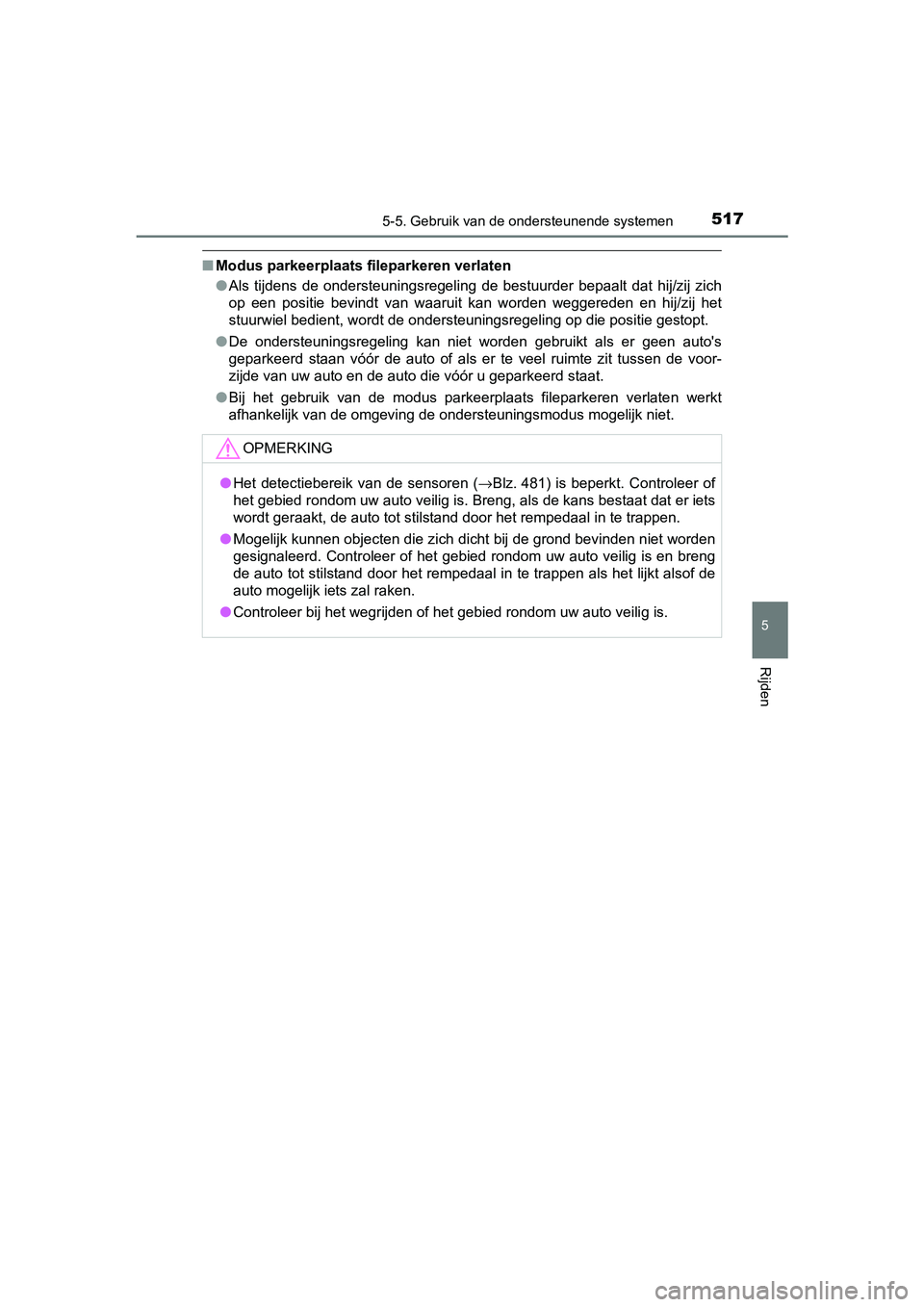 TOYOTA PRIUS PLUG-IN HYBRID 2019  Instructieboekje (in Dutch) 5175-5. Gebruik van de ondersteunende systemen
PRIUS PHV_OM_OM47C78E_(EE)
5
Rijden
■Modus parkeerplaats fileparkeren verlaten
●Als  tijdens  de  ondersteuningsregeling  de  bestuurder  bepaalt  da